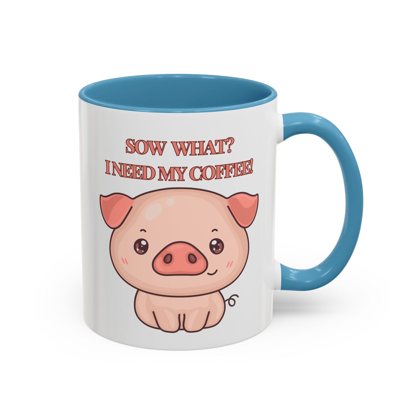 Funny Coffee Mug - "Sow What? I Need My Coffee" | Humorous Mug (11, 15oz)