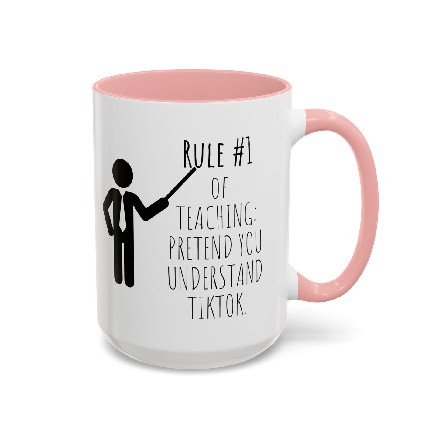 Rule #1 of Teaching: Pretend You Understand TikTok - Funny Teacher Mug (11, 15oz)