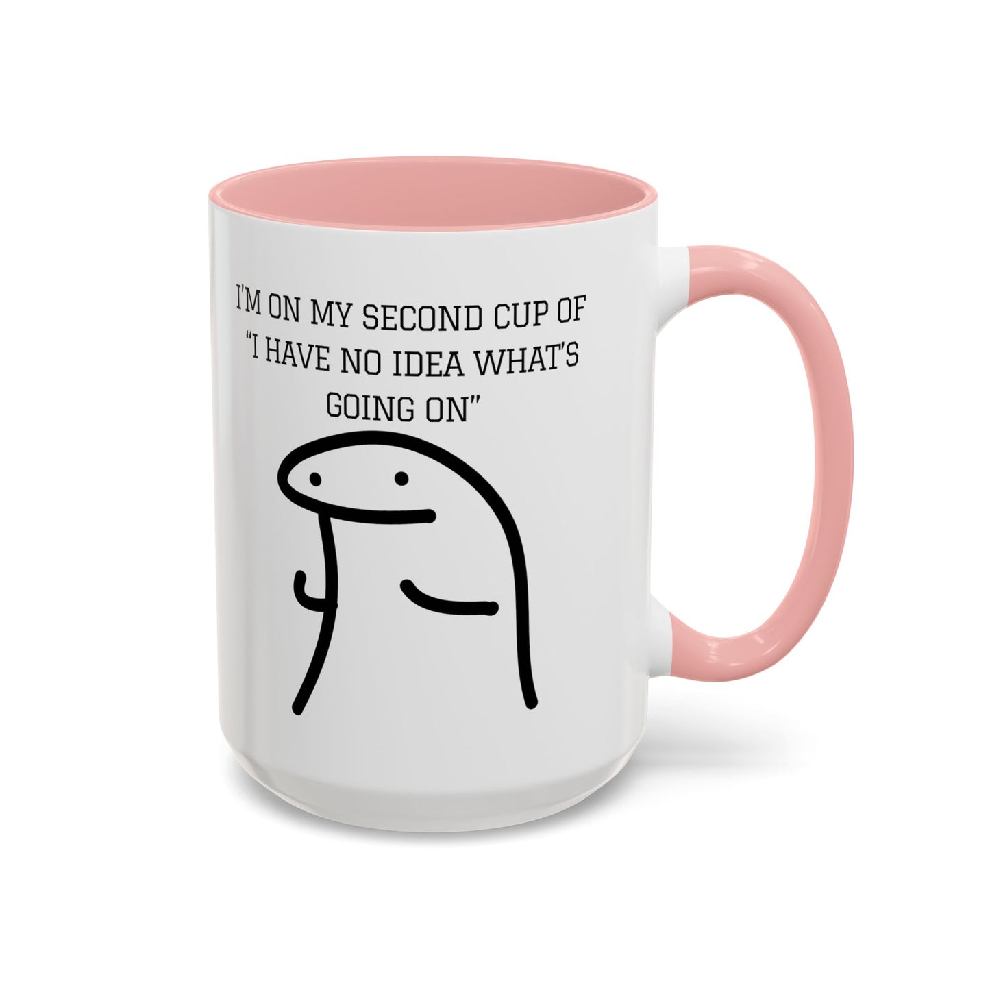 Funny Coffee Mug - "I'm on My Second Cup of 'I Have No Idea What's Going On'" (11, 15oz)