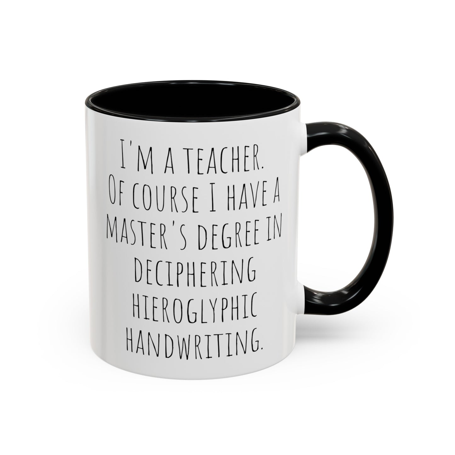 Teacher Humor Mug: Master's Degree in Deciphering Hieroglyphic Handwriting (11, 15oz)
