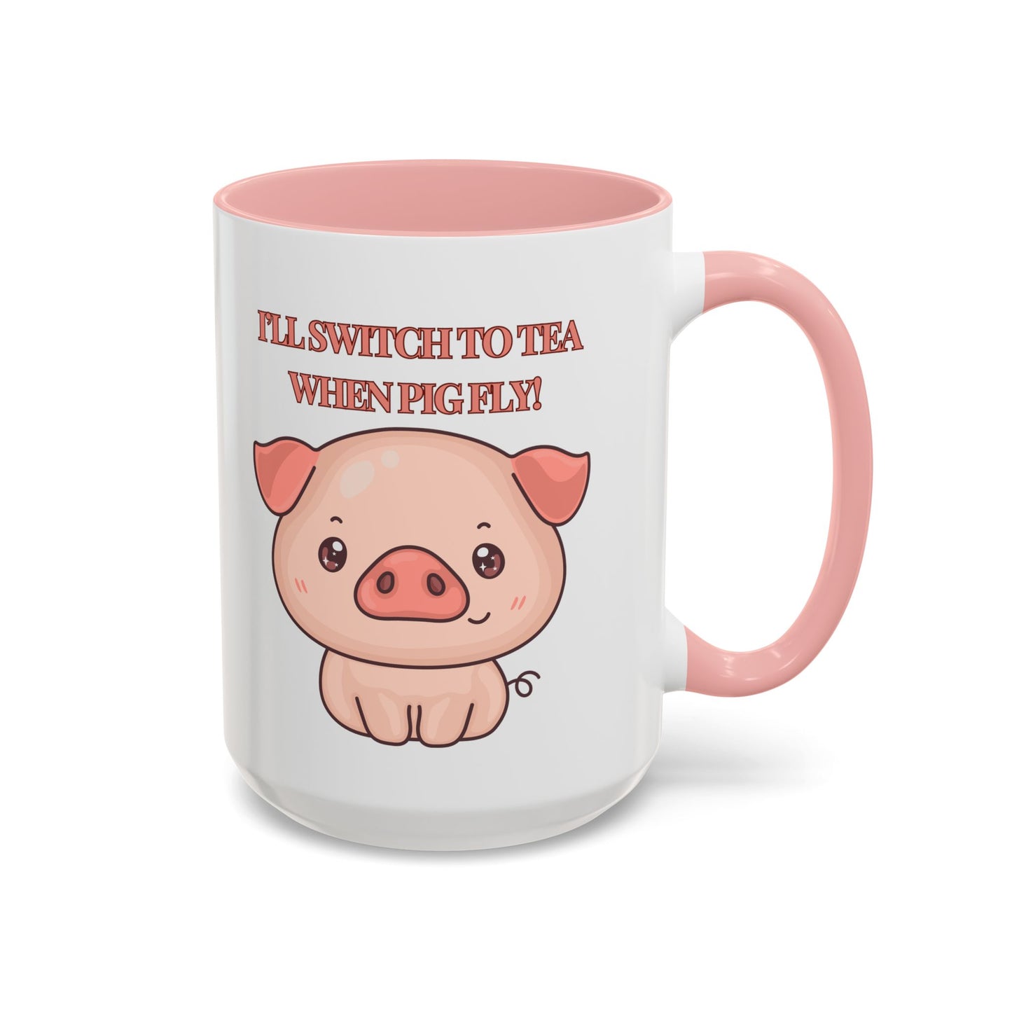 Funny Coffee Mug - "I'll Switch to Tea When Pigs Fly" | Humorous Mug (11, 15oz)