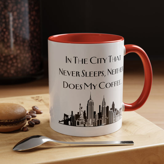 In the City That Never Sleeps, Neither Does My Coffee - New York Humor Coffee Mug (11, 15oz)