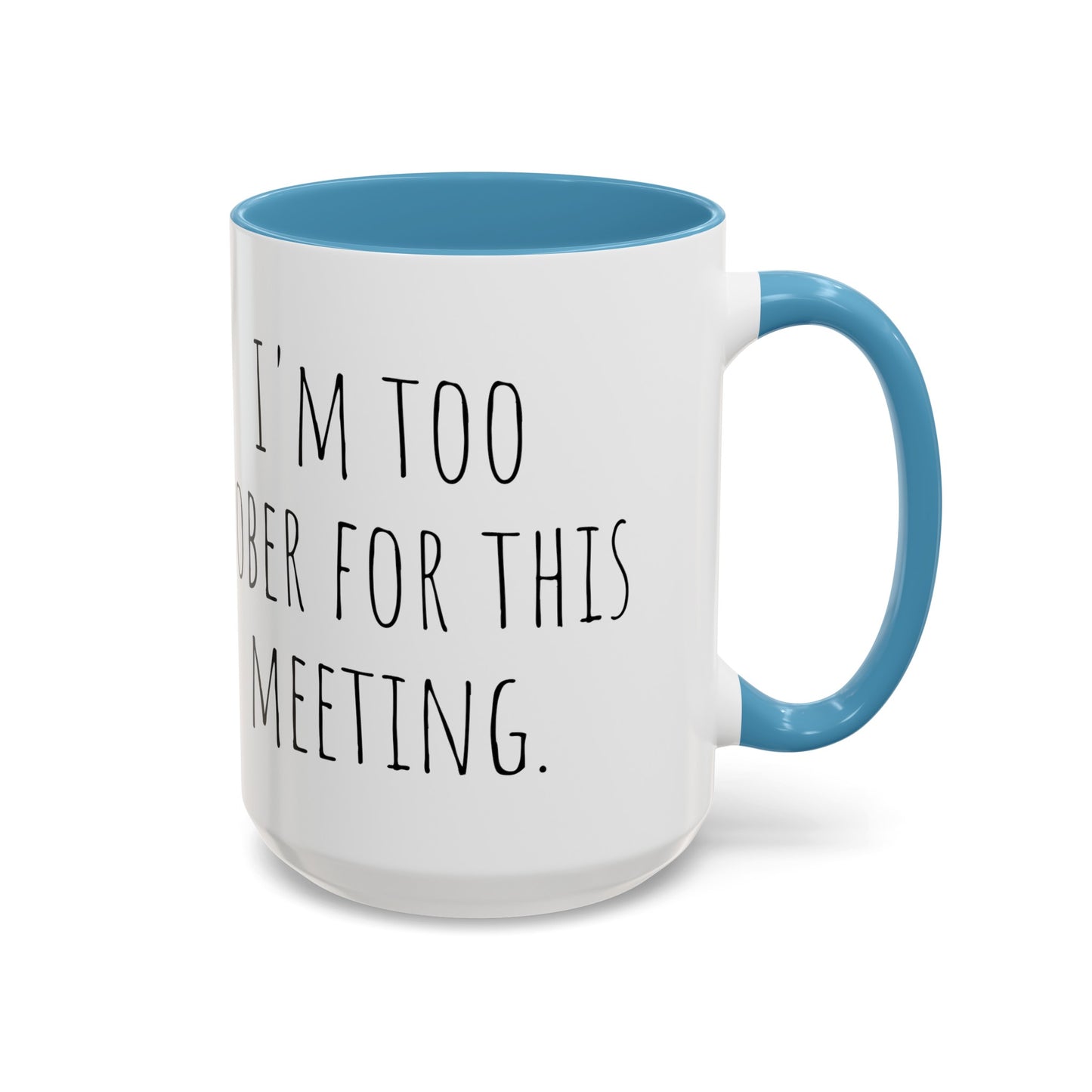 Office Coffee Mug - 'I'm Too Sober for This Meeting' (11, 15oz)