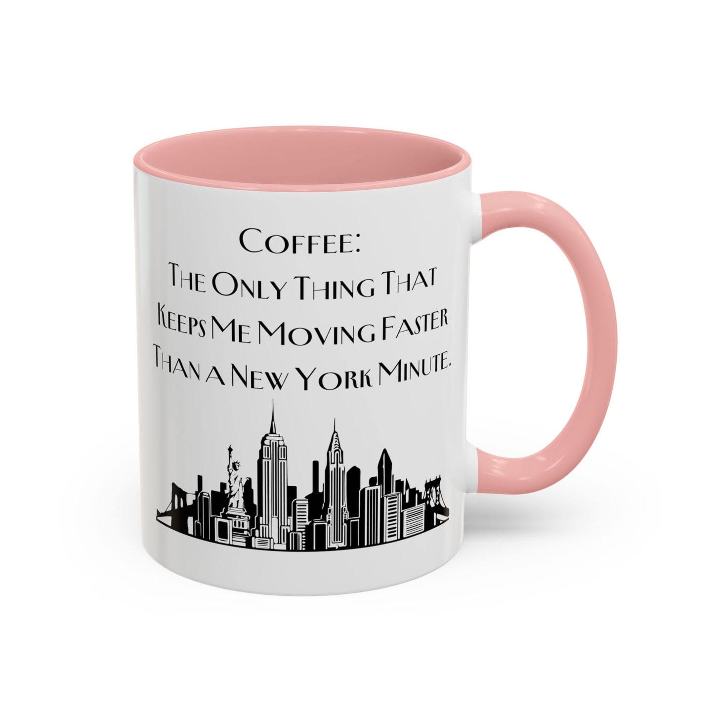 Coffee: The Only Thing That Keeps Me Moving Faster Than a New York Minute - New York Humor Coffee Mug (11, 15oz)