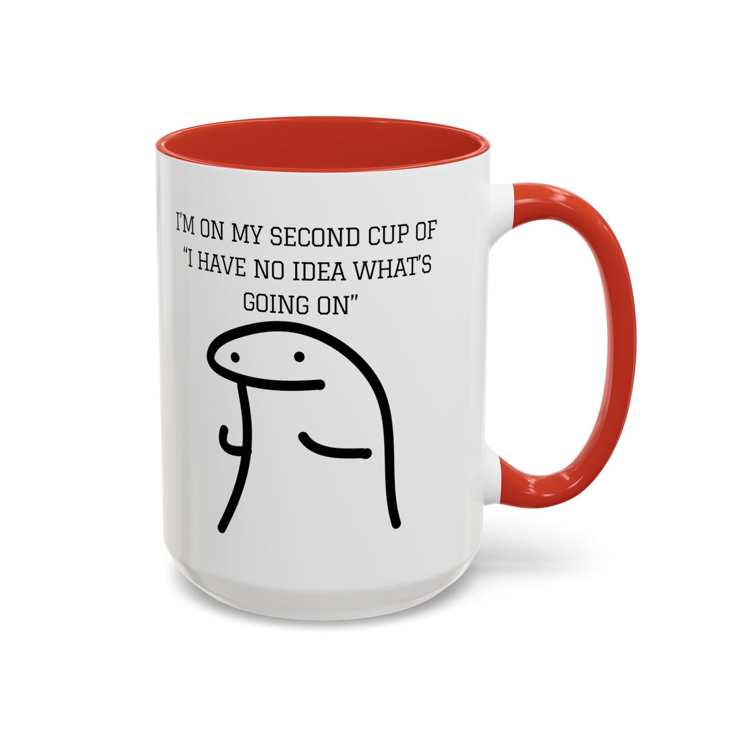 Funny Coffee Mug - "I'm on My Second Cup of 'I Have No Idea What's Going On'" (11, 15oz)
