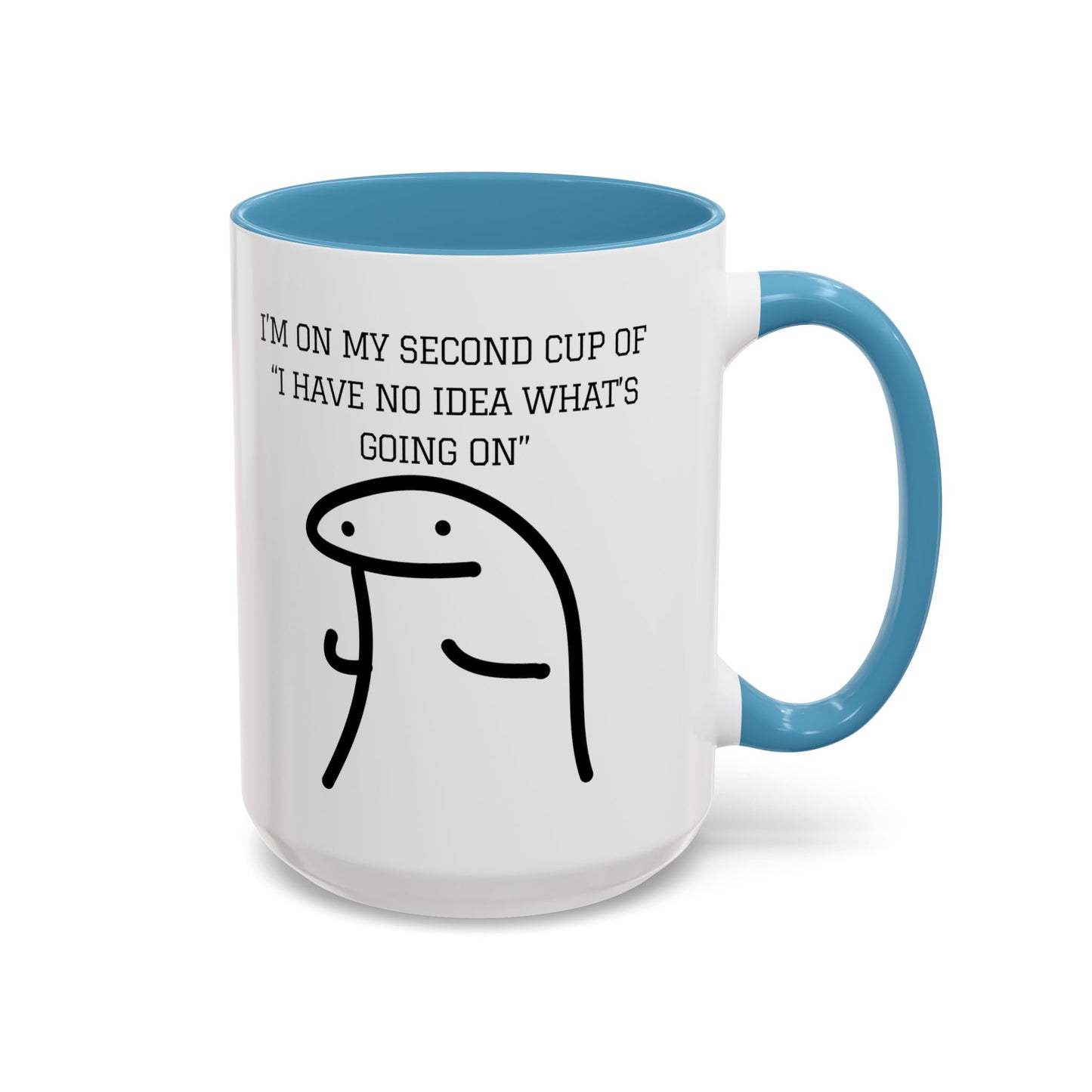 Funny Coffee Mug - "I'm on My Second Cup of 'I Have No Idea What's Going On'" (11, 15oz)