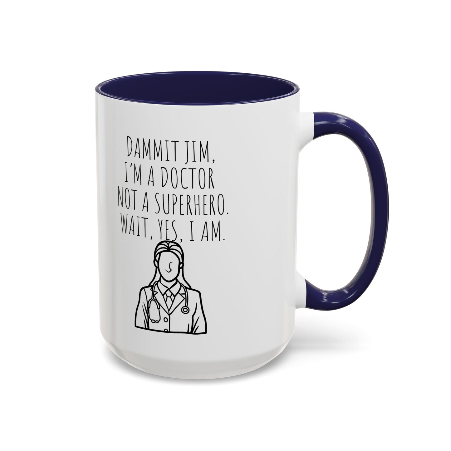 Dammit Jim. I'm a Doctor Not a Superhero. Wait, Yes, I Am. - Funny Doctor Coffee Mug - Gift for Medical Professionals (11, 15oz)
