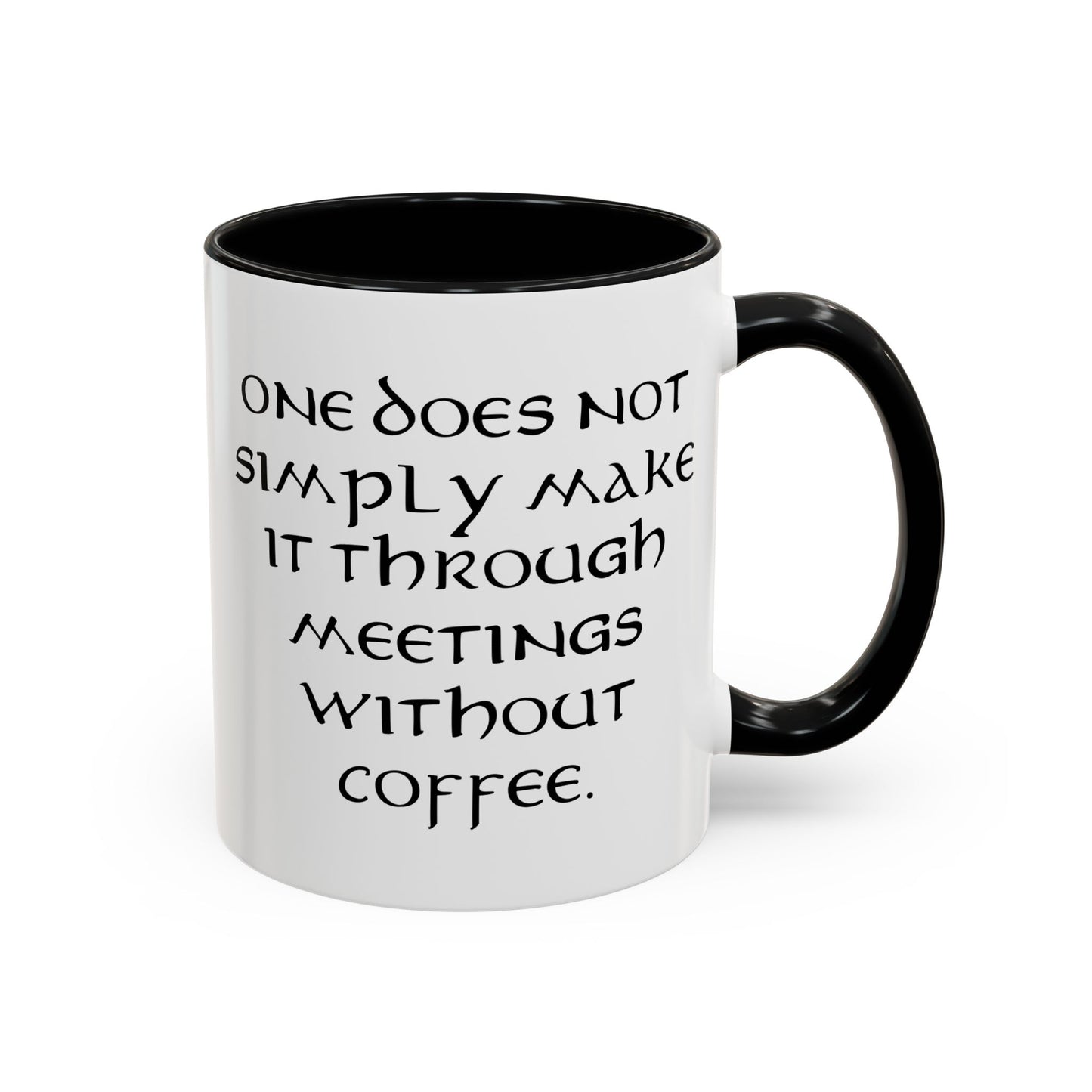 One Does Not Simply Make It Through Meetings Without Coffee - Adult Humor Coffee Mug - Perfect Gag Gift for Coffee Lovers (11, 15oz)