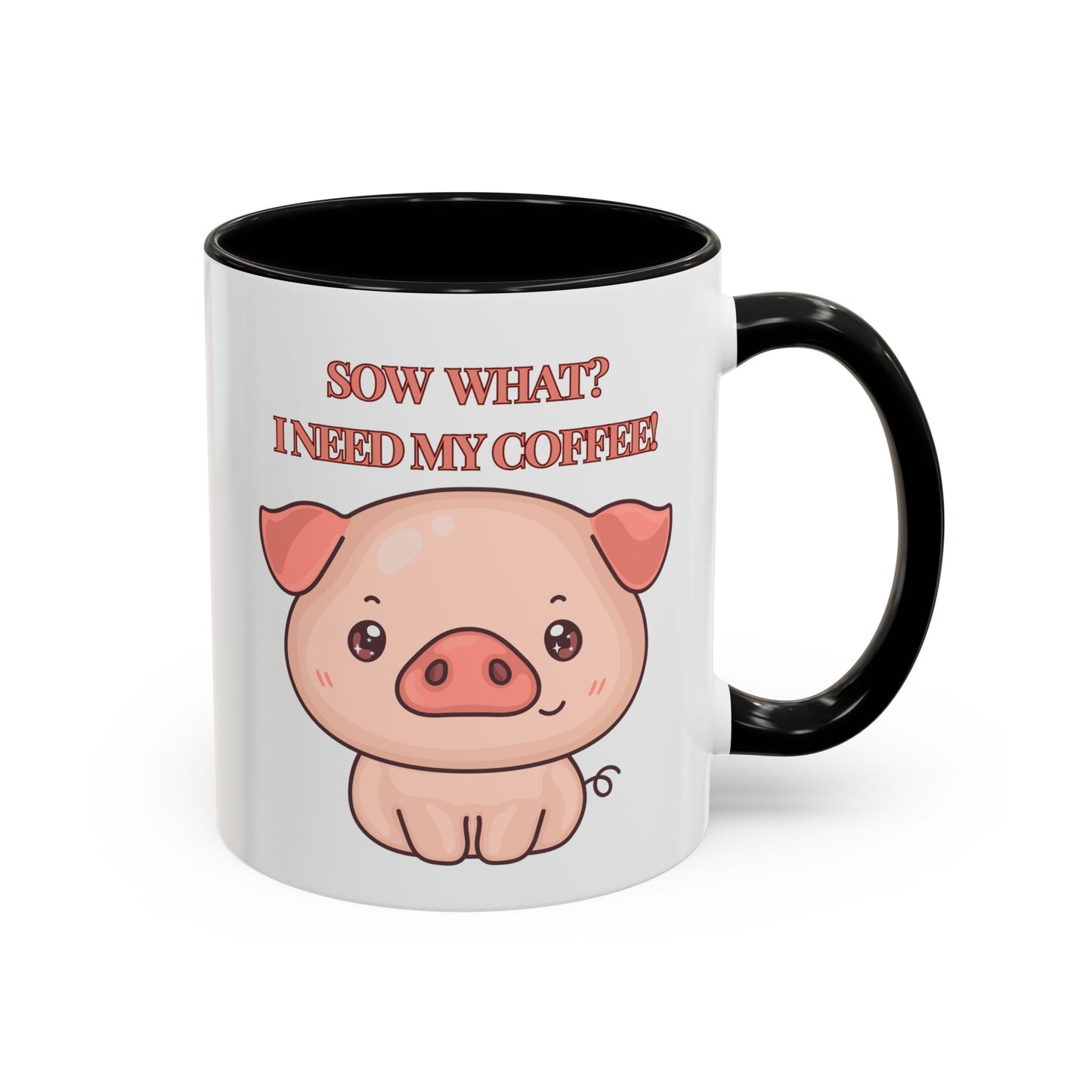 Funny Coffee Mug - "Sow What? I Need My Coffee" | Humorous Mug (11, 15oz)