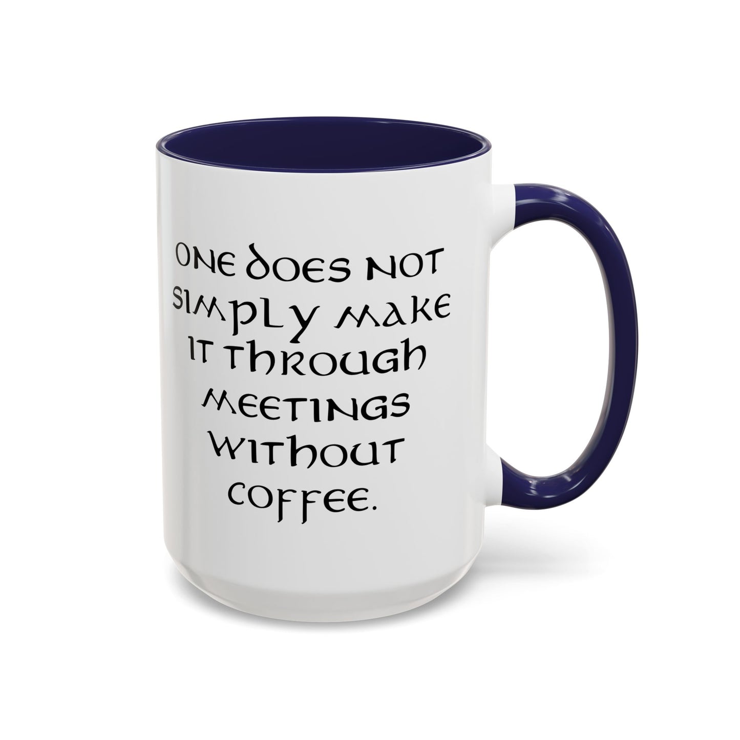 One Does Not Simply Make It Through Meetings Without Coffee - Adult Humor Coffee Mug - Perfect Gag Gift for Coffee Lovers (11, 15oz)