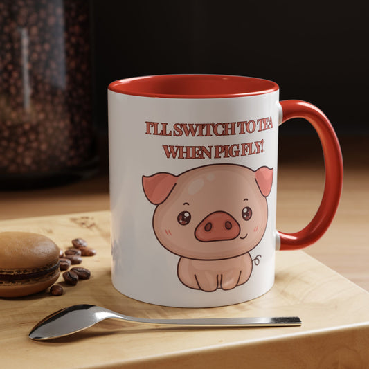 Funny Coffee Mug - "I'll Switch to Tea When Pigs Fly" | Humorous Mug (11, 15oz)