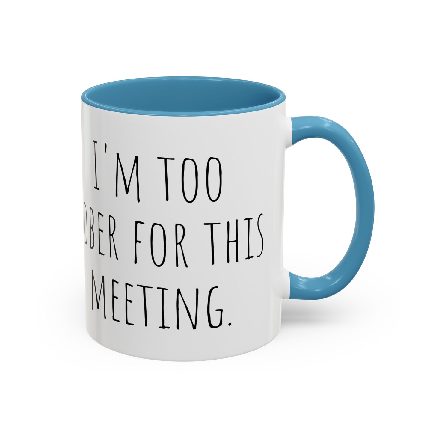 Office Coffee Mug - 'I'm Too Sober for This Meeting' (11, 15oz)