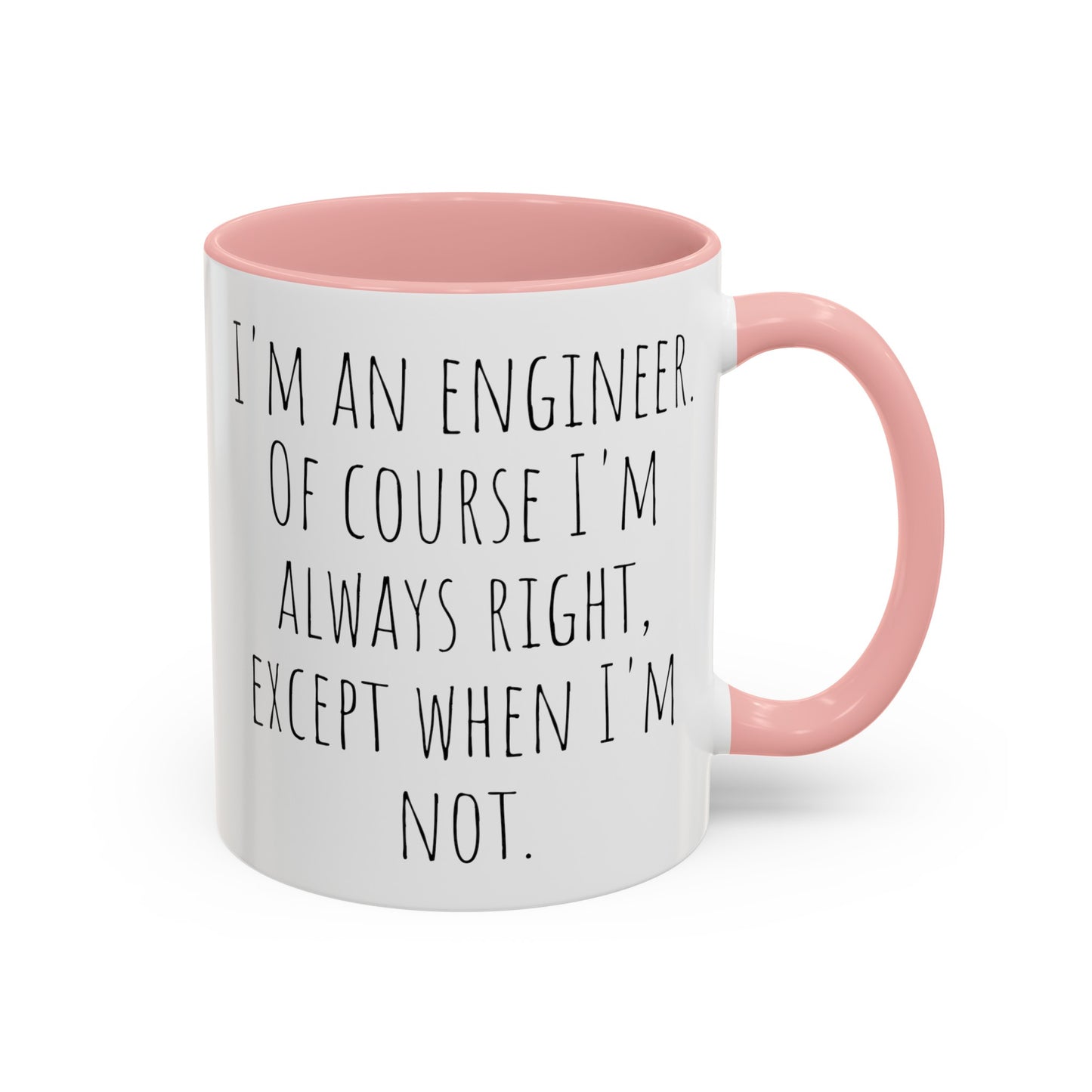 Engineer Coffee Mug: Always Right, Except When I'm Not (11, 15oz)