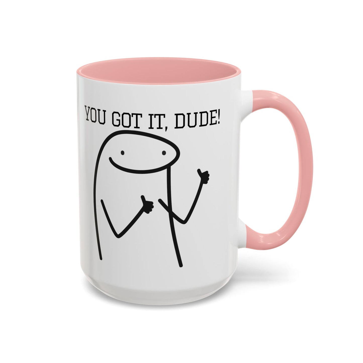 Funny Coffee Mug - "You Got It, Dude" | Humorous Morning Mug (11, 15oz)