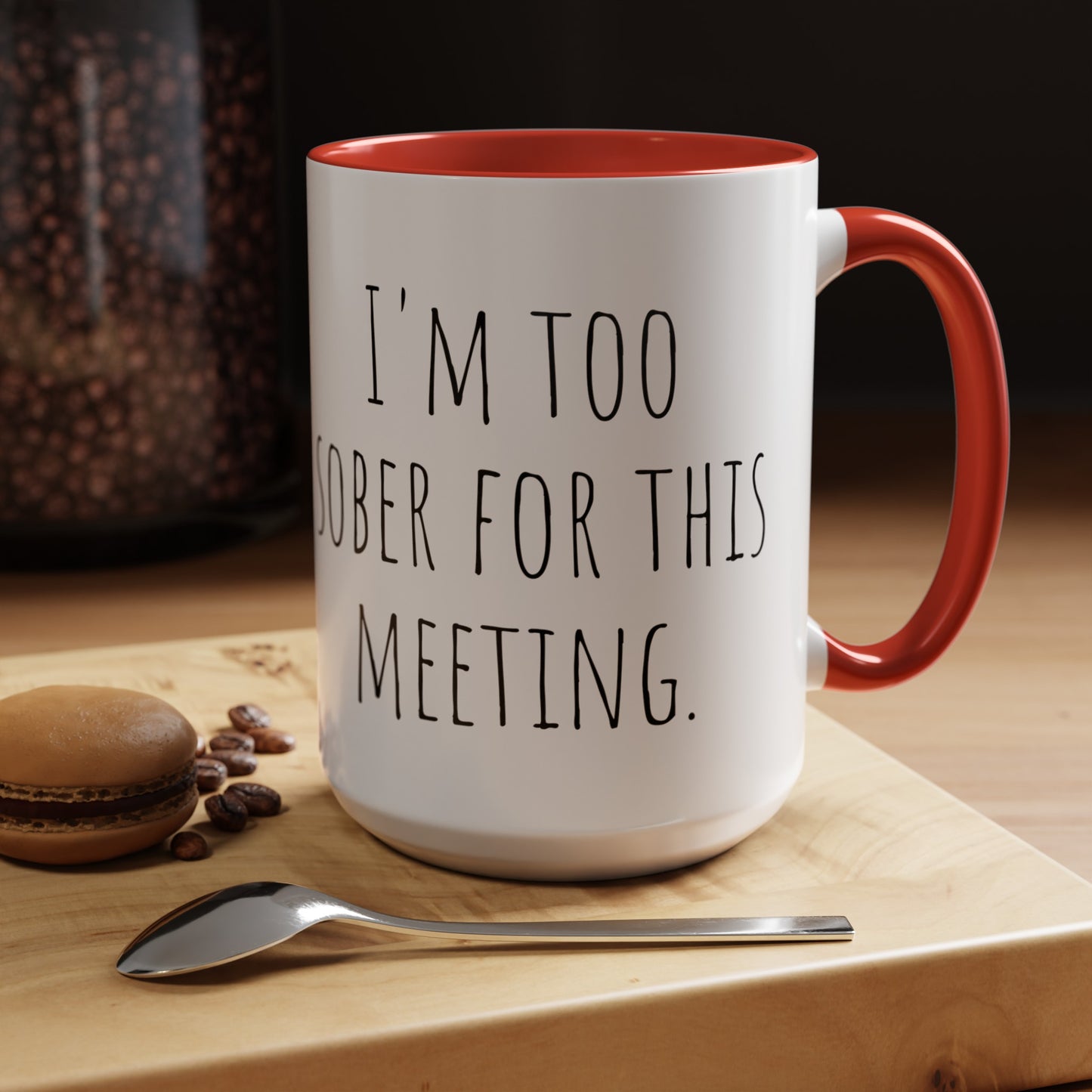 Office Coffee Mug - 'I'm Too Sober for This Meeting' (11, 15oz)