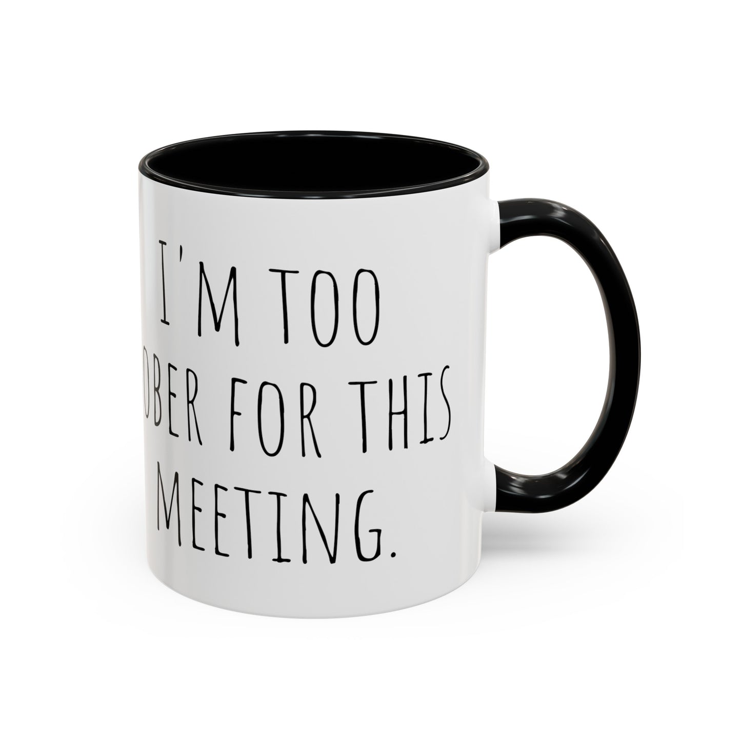 Office Coffee Mug - 'I'm Too Sober for This Meeting' (11, 15oz)