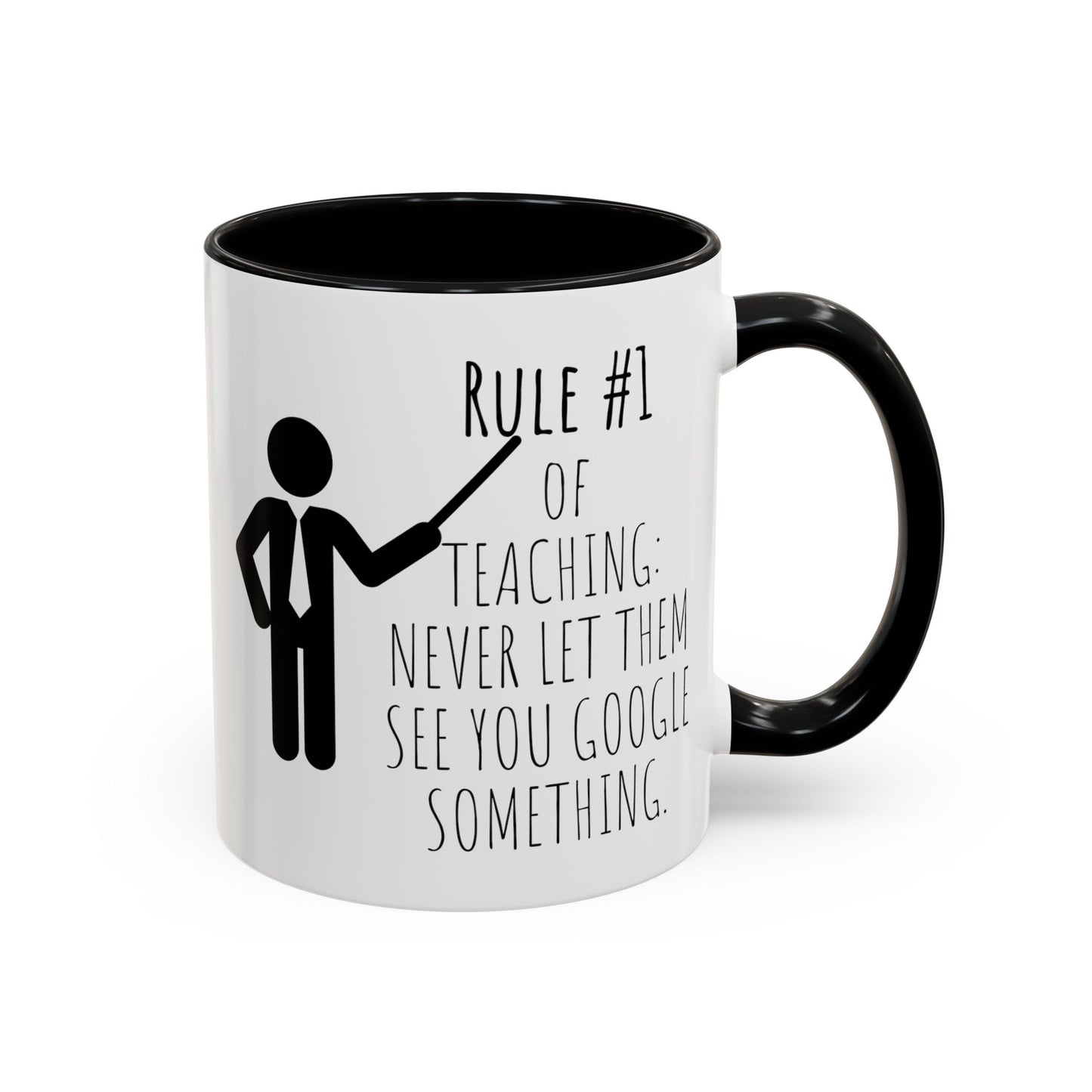 Rule #1 of Teaching: Never Let Them See You Google Something - Funny Teacher Mug (11, 15oz)