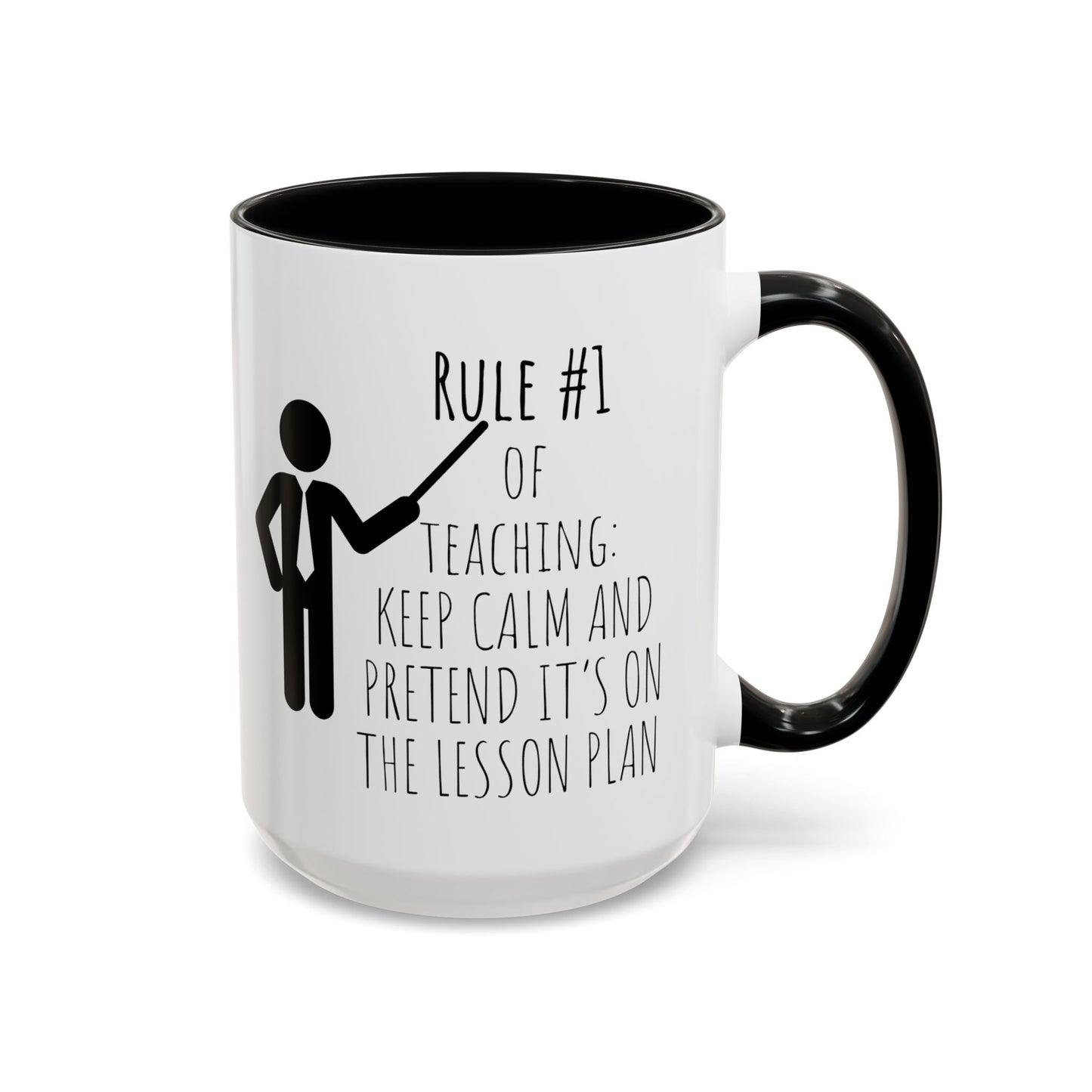 Rule #1 of Teaching: Keep Calm and Pretend It’s on the Lesson Plan - Funny Teacher Mug (11, 15oz)