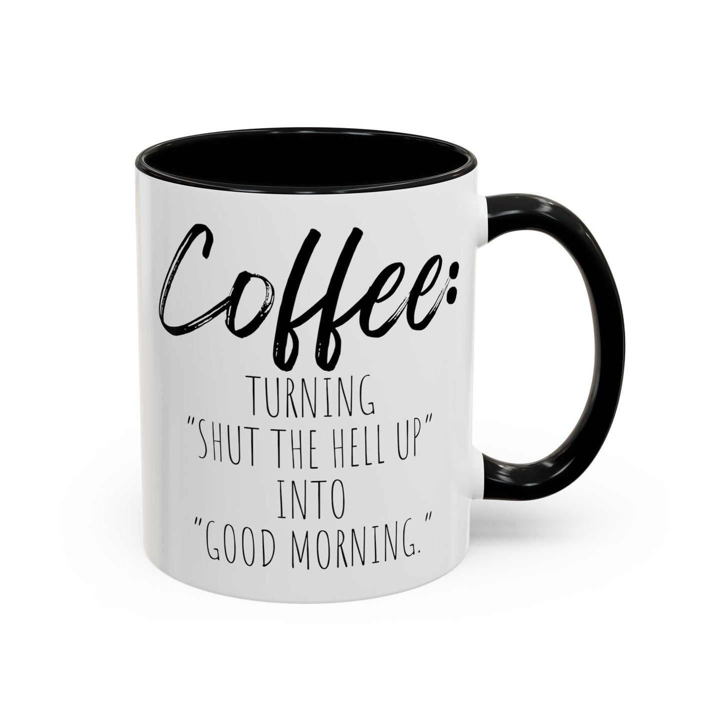 Funny Coffee Mug - "Turning 'Shut the Hell Up' into 'Good Morning'"