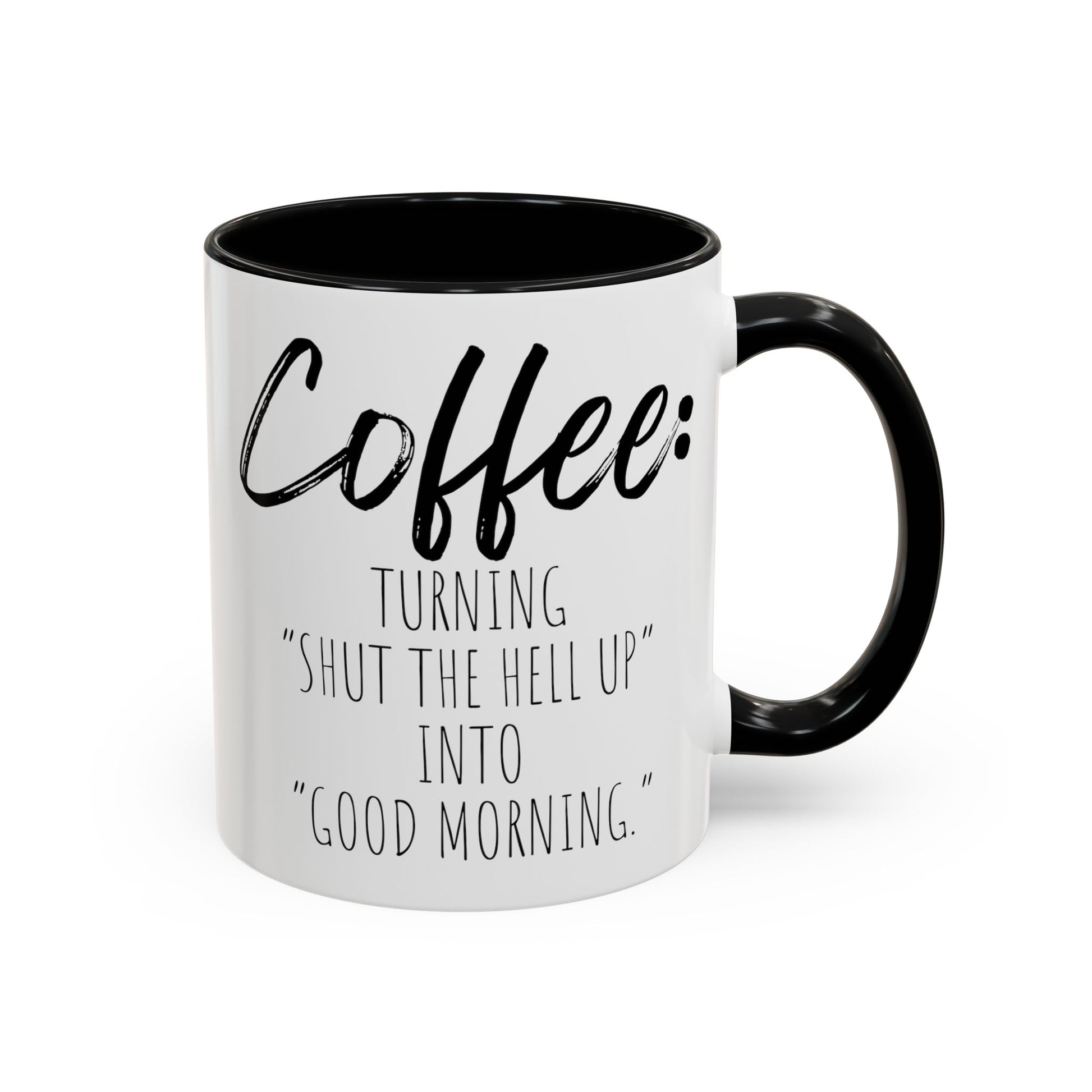 Funny Coffee Mug - "Turning 'Shut the Hell Up' into 'Good Morning'"
