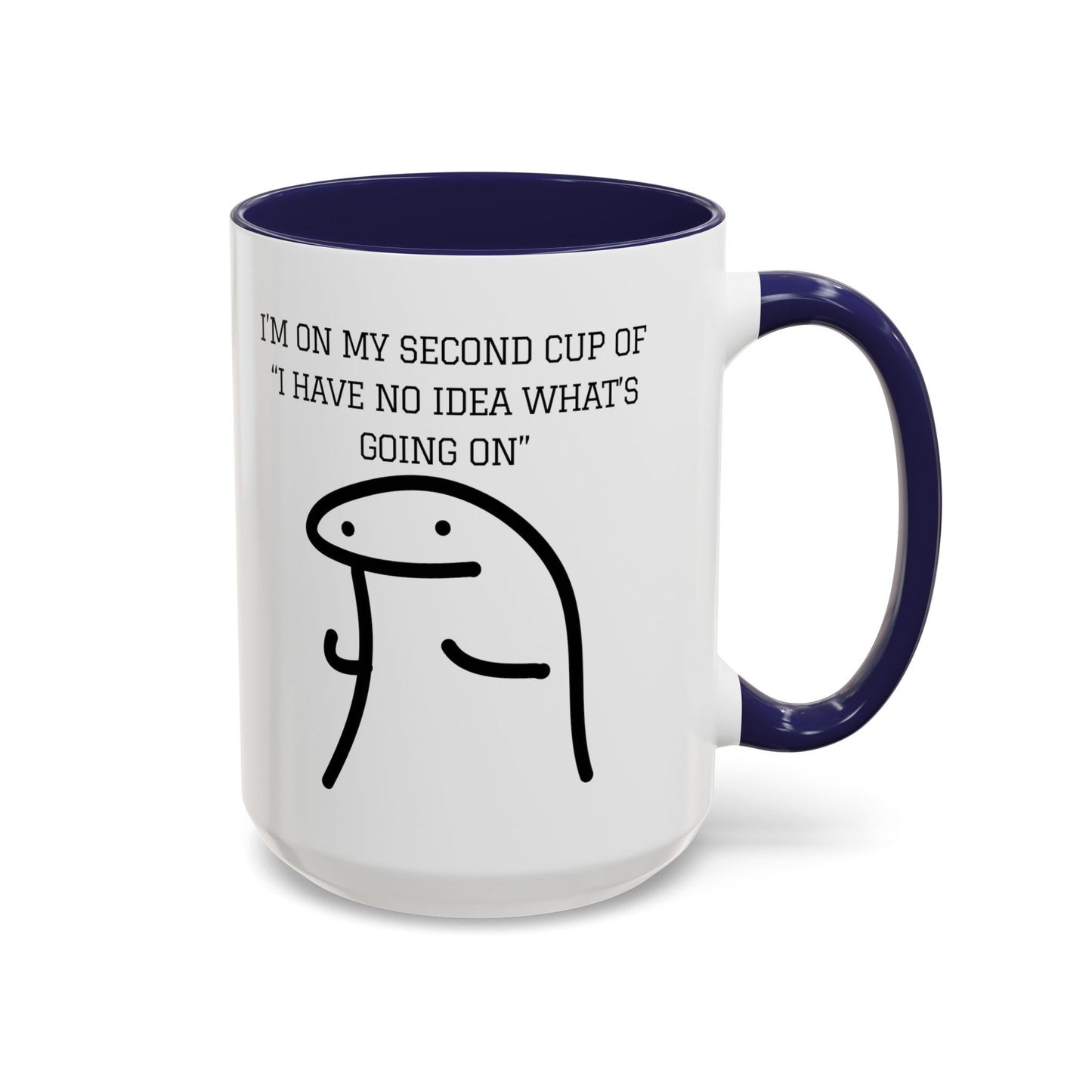 Funny Coffee Mug - "I'm on My Second Cup of 'I Have No Idea What's Going On'" (11, 15oz)