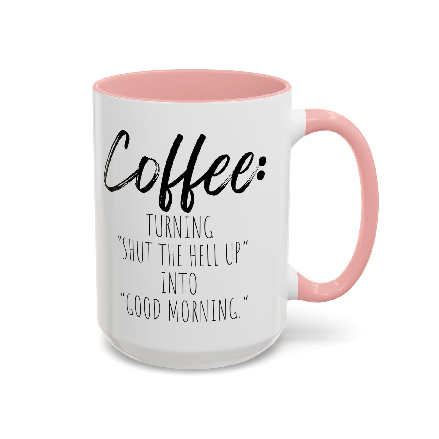 Funny Coffee Mug - "Turning 'Shut the Hell Up' into 'Good Morning'"