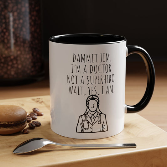 Dammit Jim. I'm a Doctor Not a Superhero. Wait, Yes, I Am. - Funny Doctor Coffee Mug - Gift for Medical Professionals (11, 15oz)