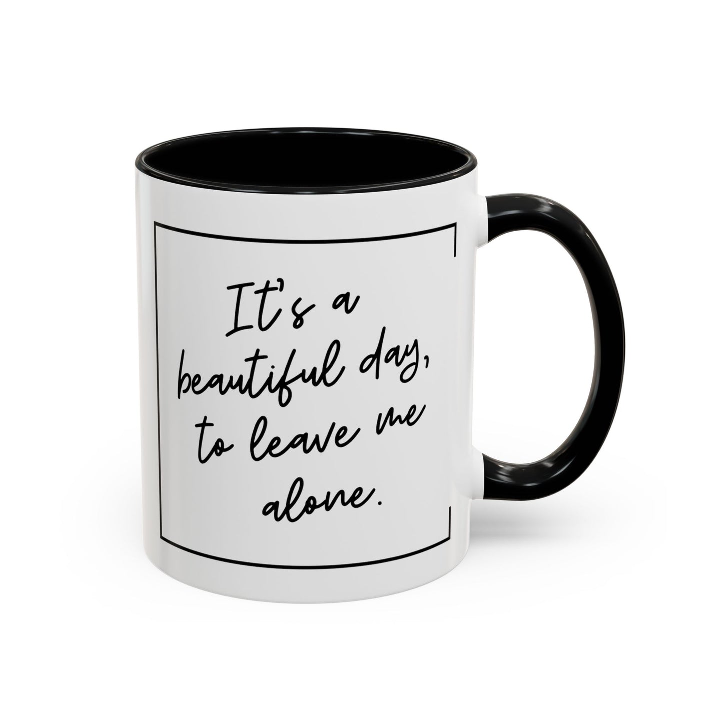 Funny Coffee Mug - It's a Beautiful Day to Leave Me Alone- Unique Gift