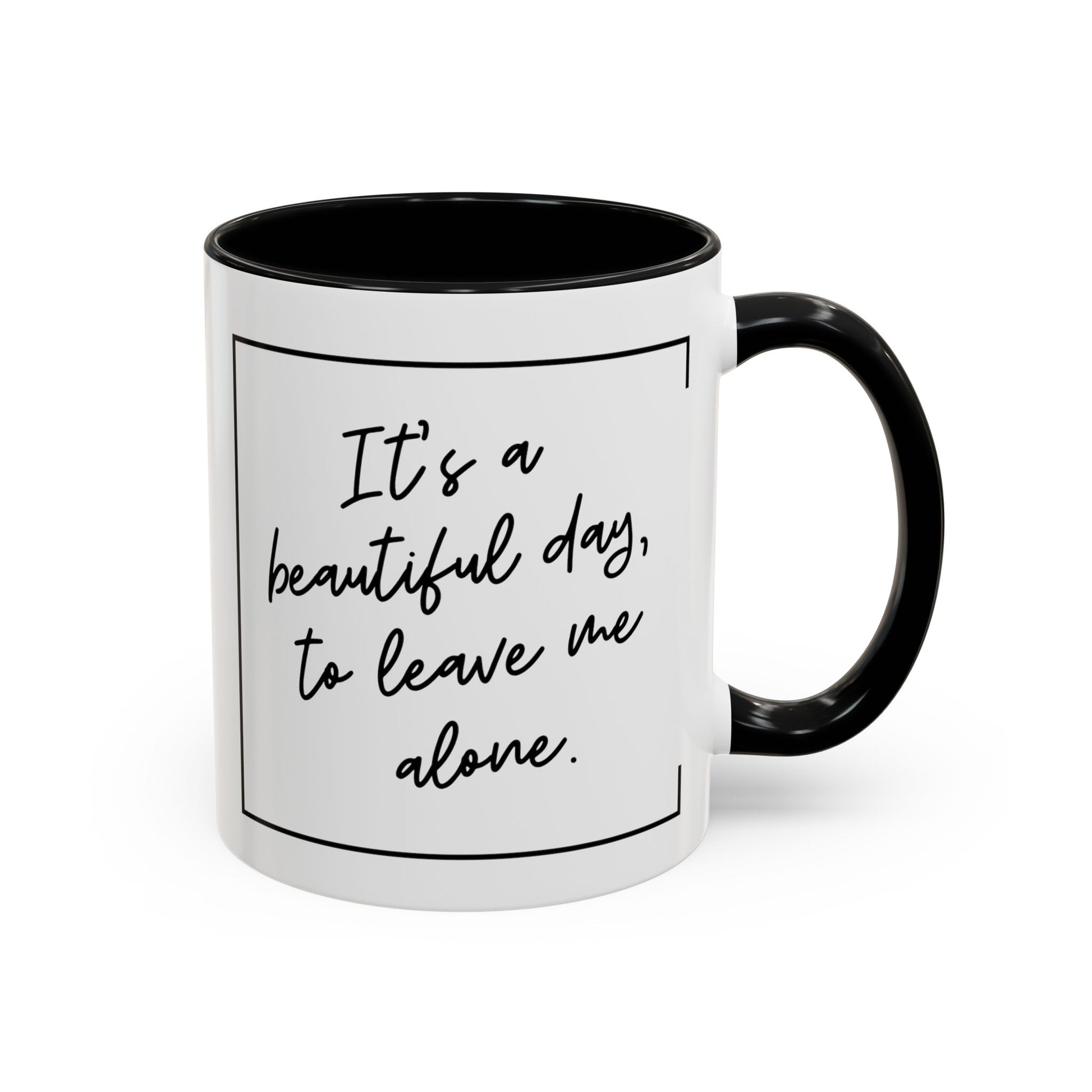 Funny Coffee Mug - It's a Beautiful Day to Leave Me Alone- Unique Gift