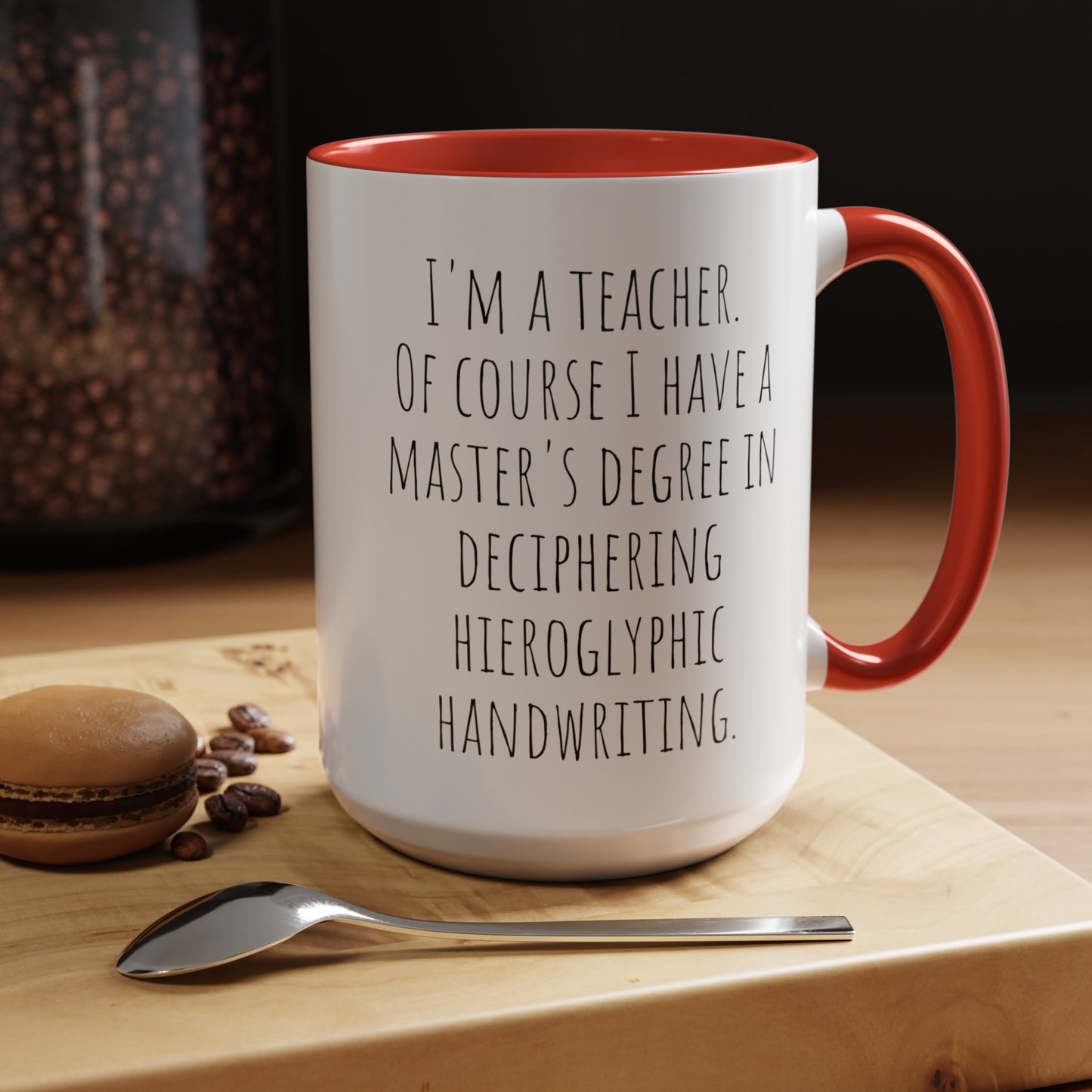Teacher Humor Mug: Master's Degree in Deciphering Hieroglyphic Handwriting (11, 15oz)