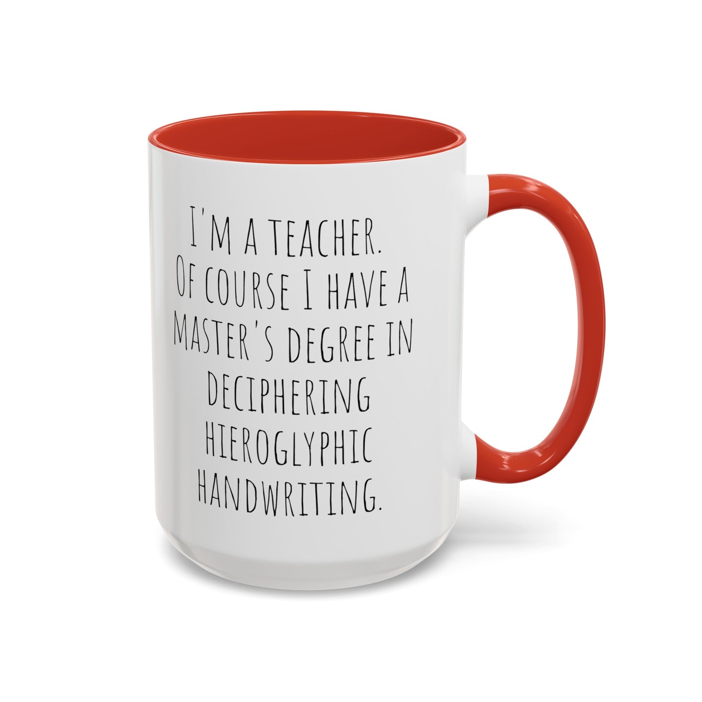 Teacher Humor Mug: Master's Degree in Deciphering Hieroglyphic Handwriting (11, 15oz)