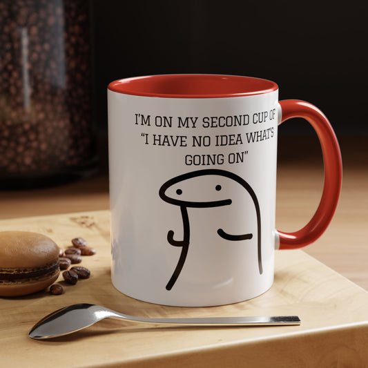 Funny Coffee Mug - "I'm on My Second Cup of 'I Have No Idea What's Going On'" (11, 15oz)
