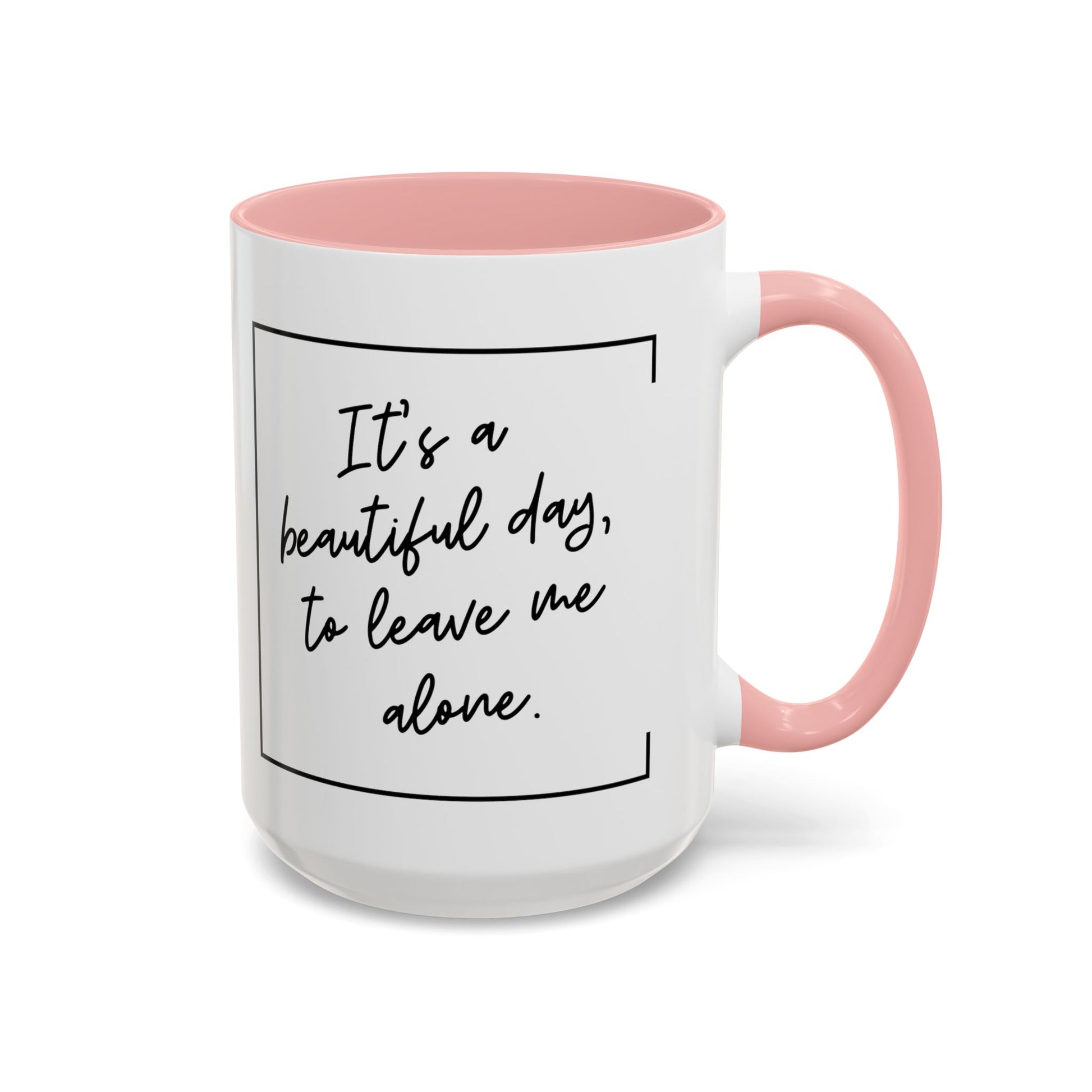 Funny Coffee Mug - It's a Beautiful Day to Leave Me Alone- Unique Gift