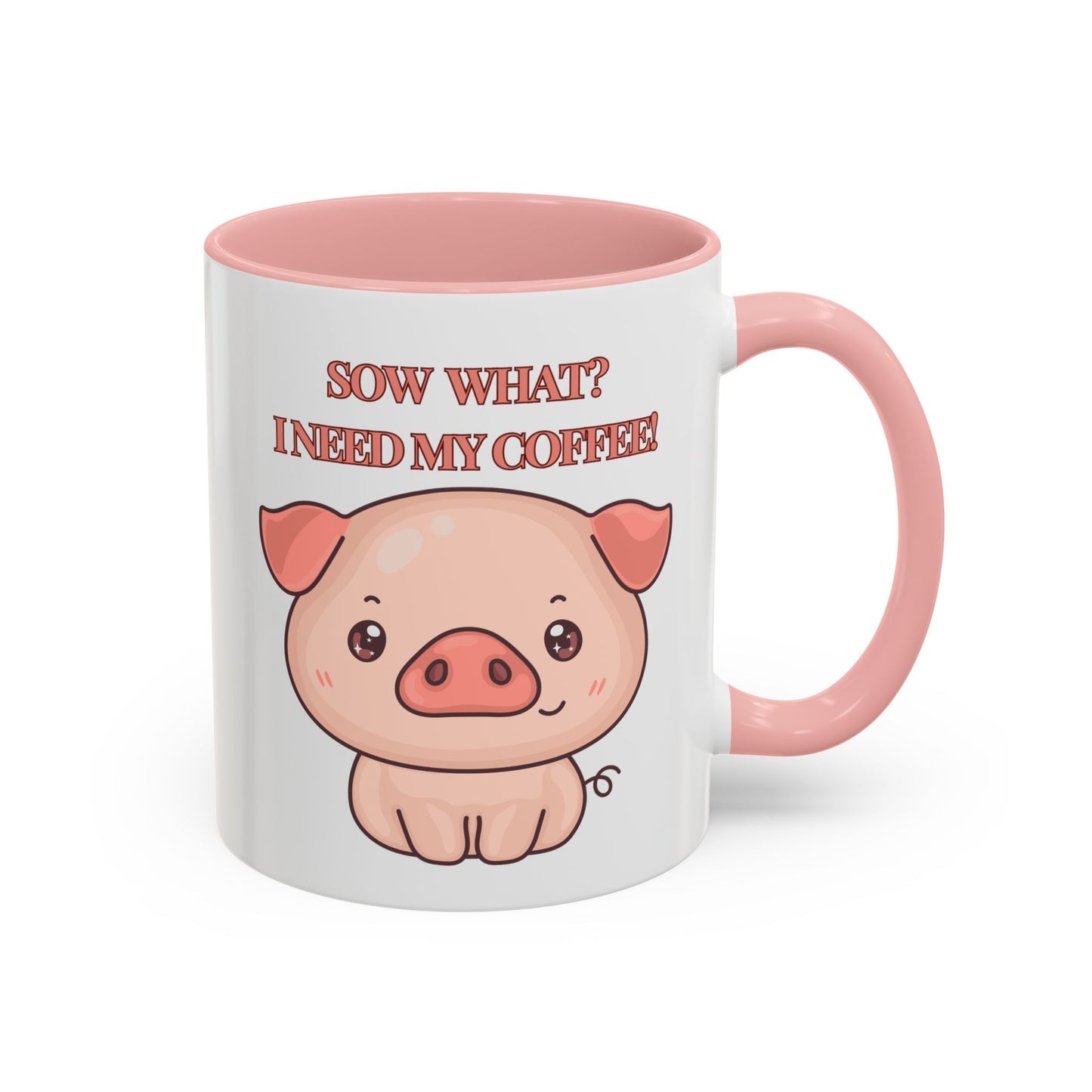 Funny Coffee Mug - "Sow What? I Need My Coffee" | Humorous Mug (11, 15oz)
