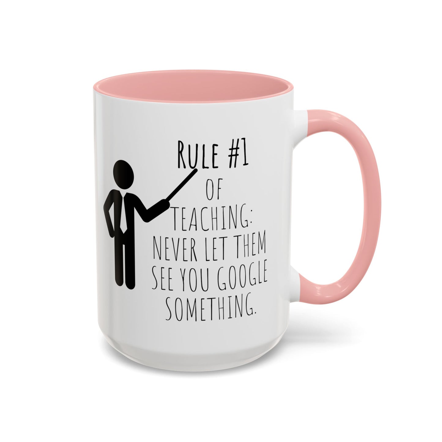 Rule #1 of Teaching: Never Let Them See You Google Something - Funny Teacher Mug (11, 15oz)