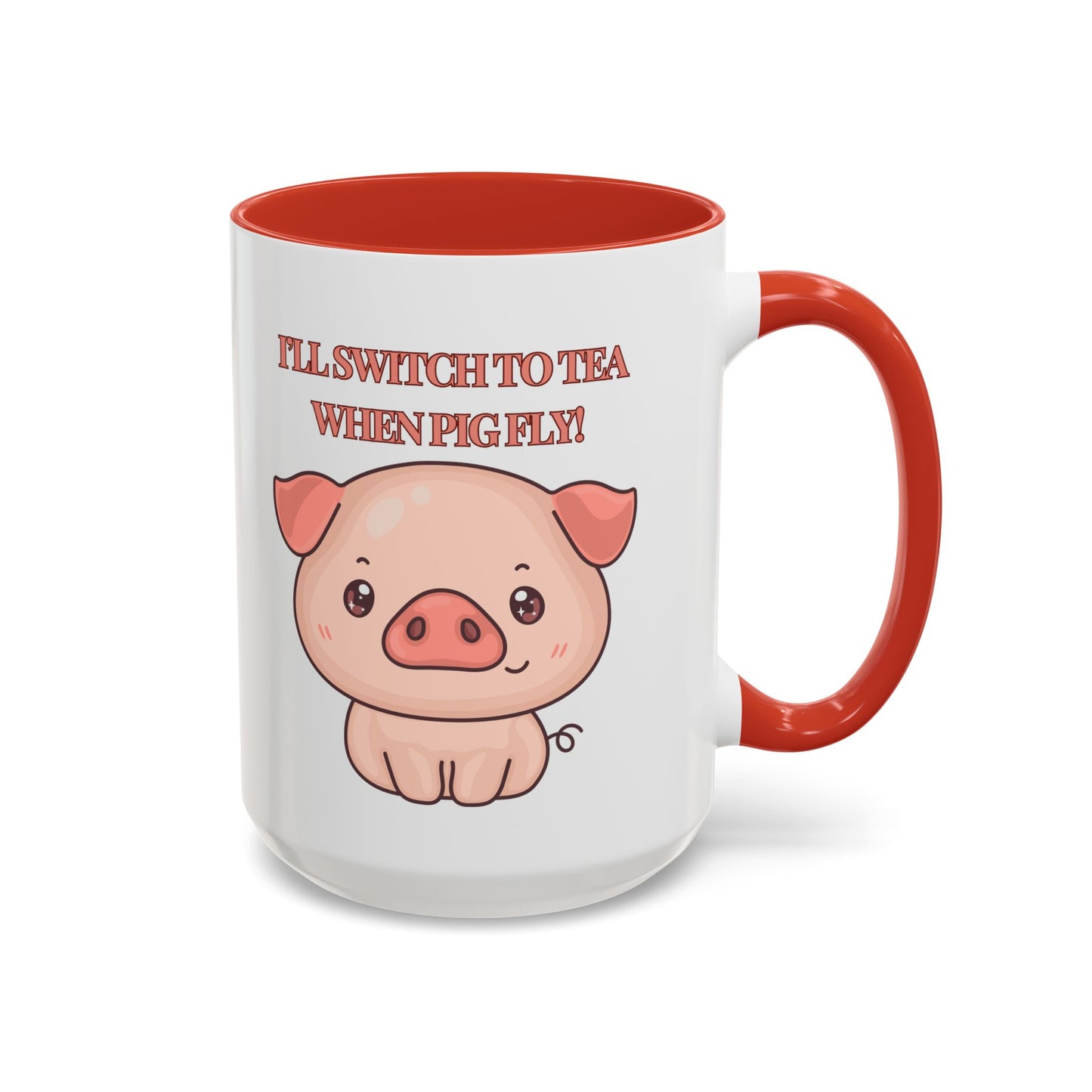 Funny Coffee Mug - "I'll Switch to Tea When Pigs Fly" | Humorous Mug (11, 15oz)