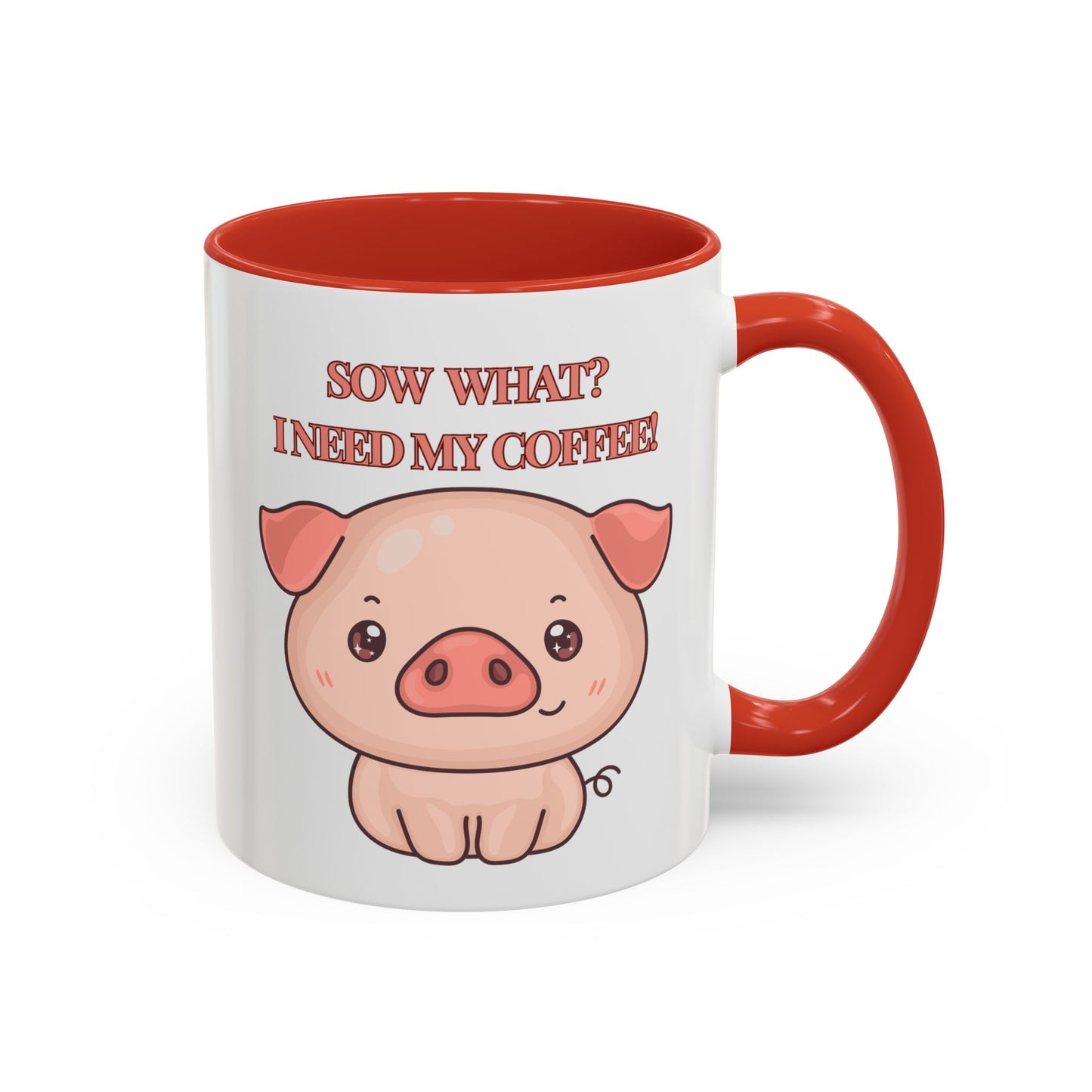 Funny Coffee Mug - "Sow What? I Need My Coffee" | Humorous Mug (11, 15oz)