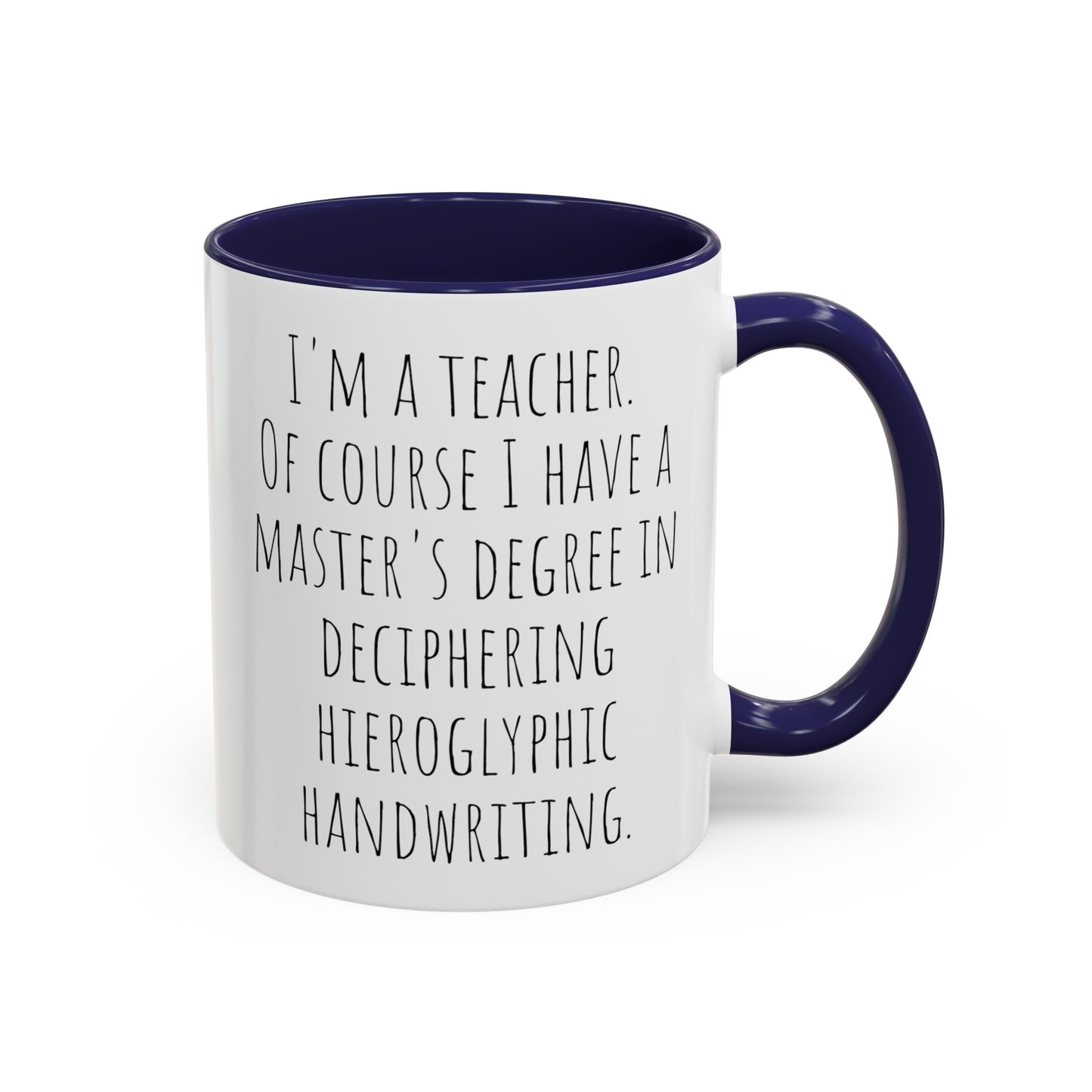 Teacher Humor Mug: Master's Degree in Deciphering Hieroglyphic Handwriting (11, 15oz)