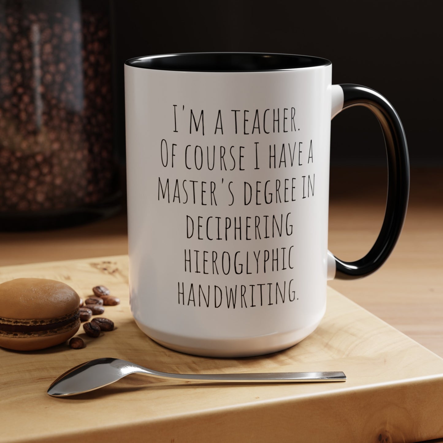 Teacher Humor Mug: Master's Degree in Deciphering Hieroglyphic Handwriting (11, 15oz)