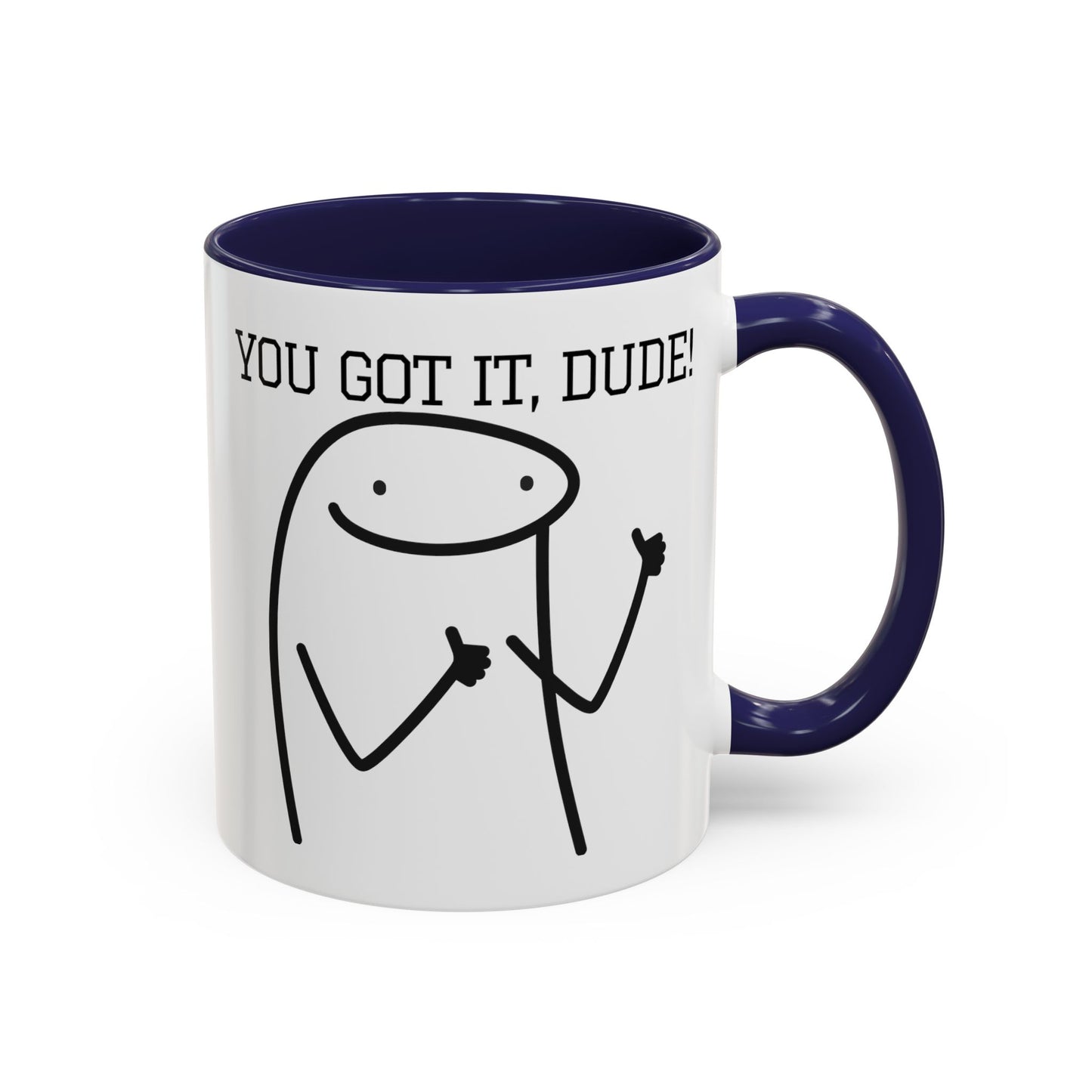 Funny Coffee Mug - "You Got It, Dude" | Humorous Morning Mug (11, 15oz)