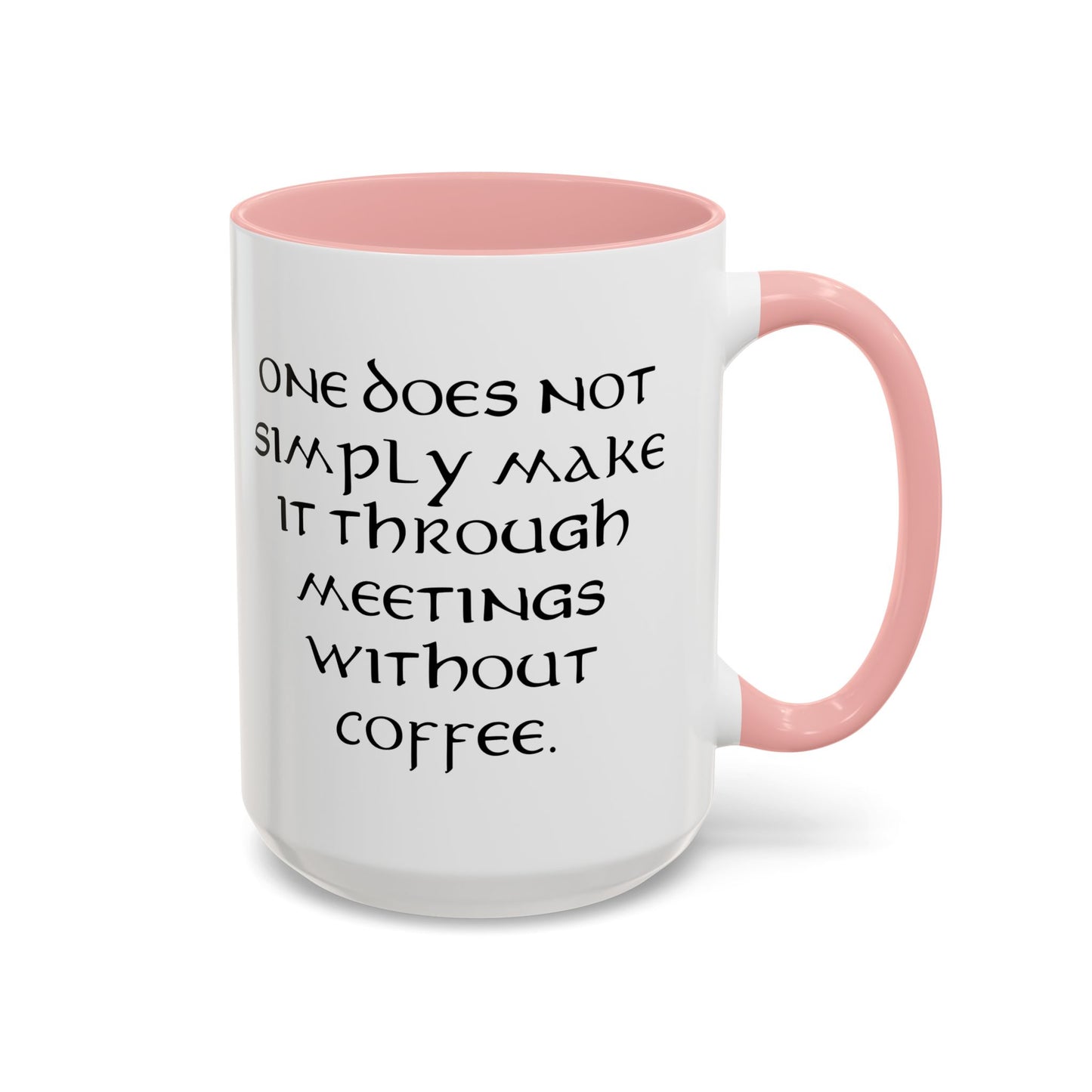 One Does Not Simply Make It Through Meetings Without Coffee - Adult Humor Coffee Mug - Perfect Gag Gift for Coffee Lovers (11, 15oz)
