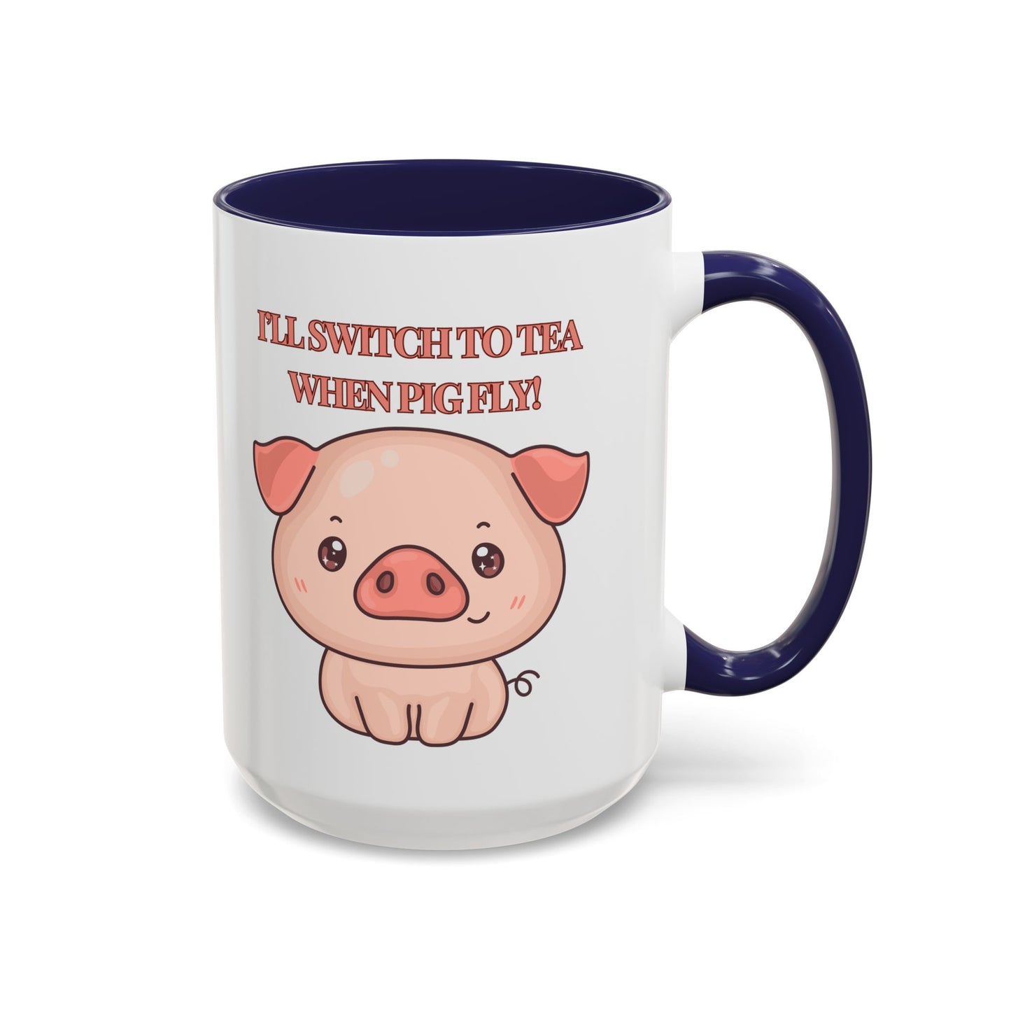 Funny Coffee Mug - "I'll Switch to Tea When Pigs Fly" | Humorous Mug (11, 15oz)