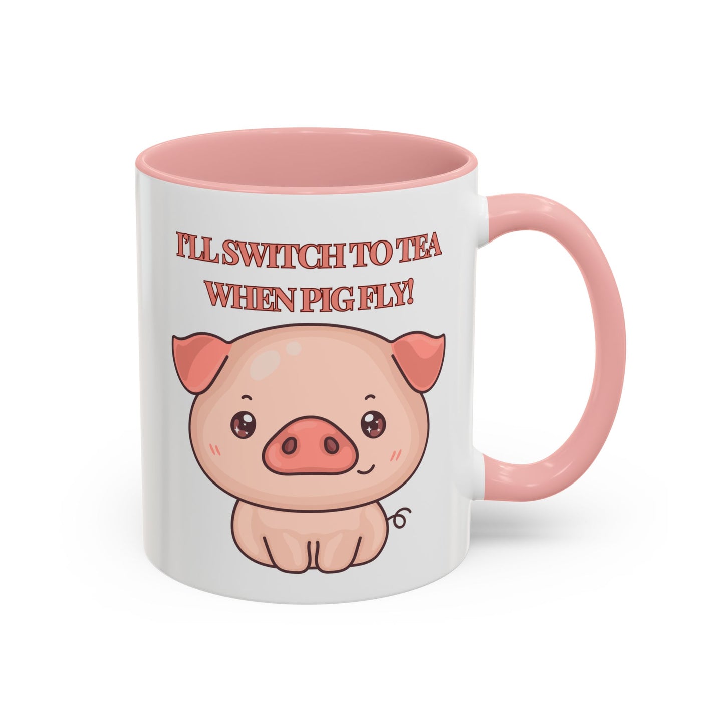 Funny Coffee Mug - "I'll Switch to Tea When Pigs Fly" | Humorous Mug (11, 15oz)