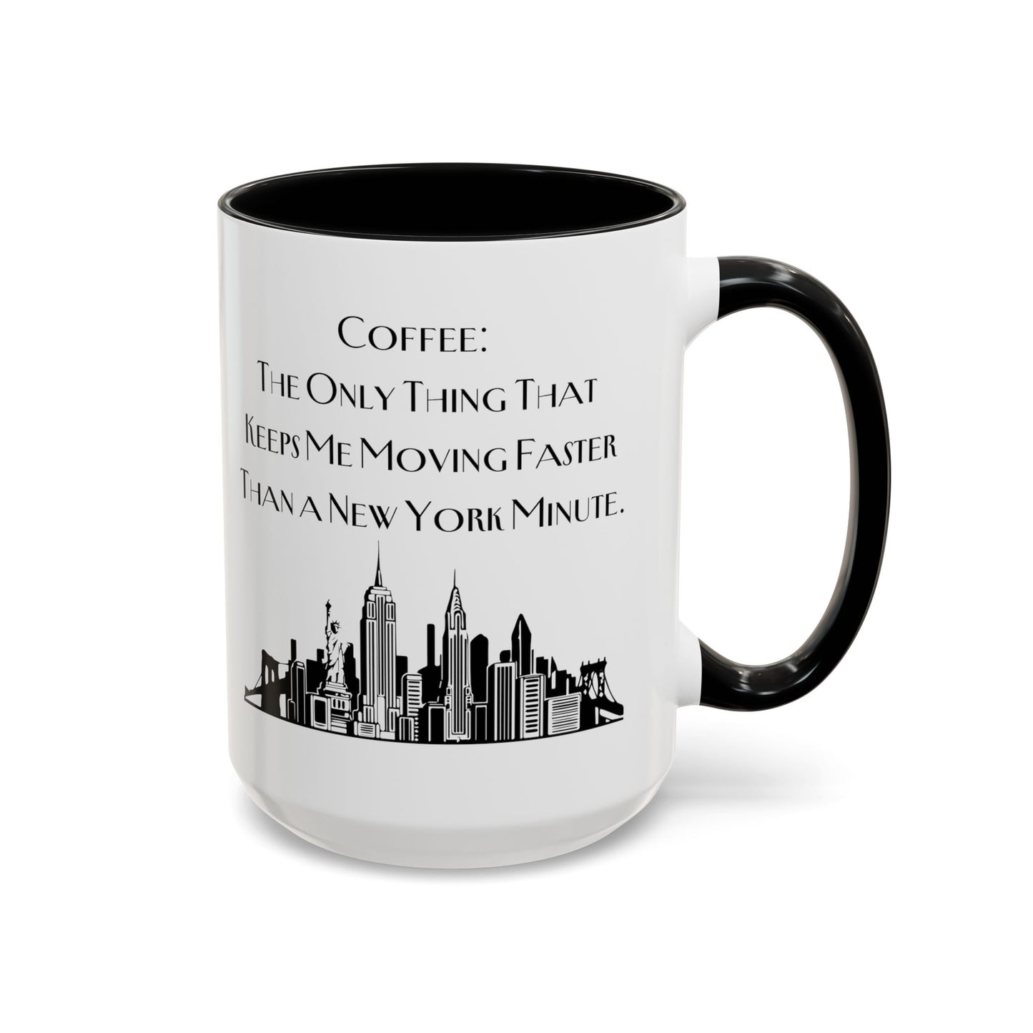 Coffee: The Only Thing That Keeps Me Moving Faster Than a New York Minute - New York Humor Coffee Mug (11, 15oz)