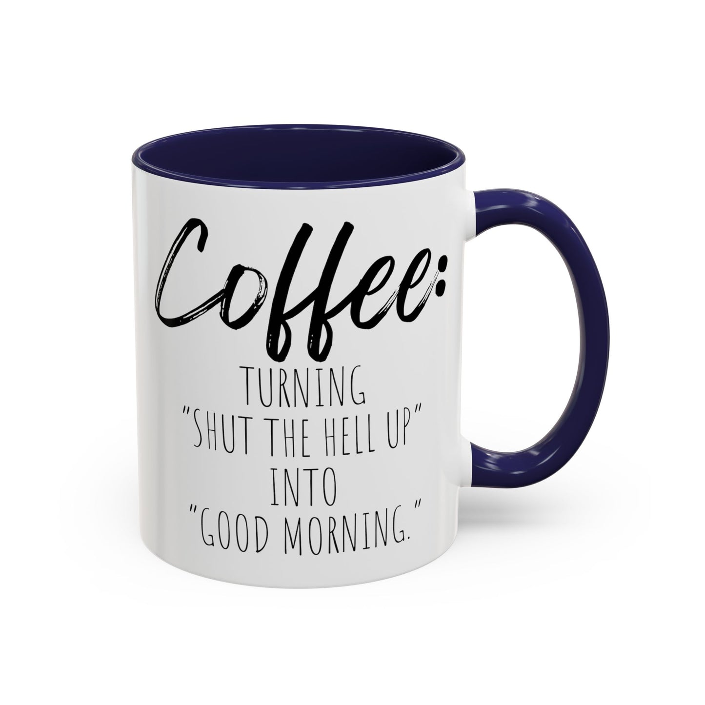 Funny Coffee Mug - "Turning 'Shut the Hell Up' into 'Good Morning'"