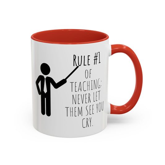 Rule #1 of Teaching: Never Let Them See You Cry - Funny Teacher Mug (11, 15oz)