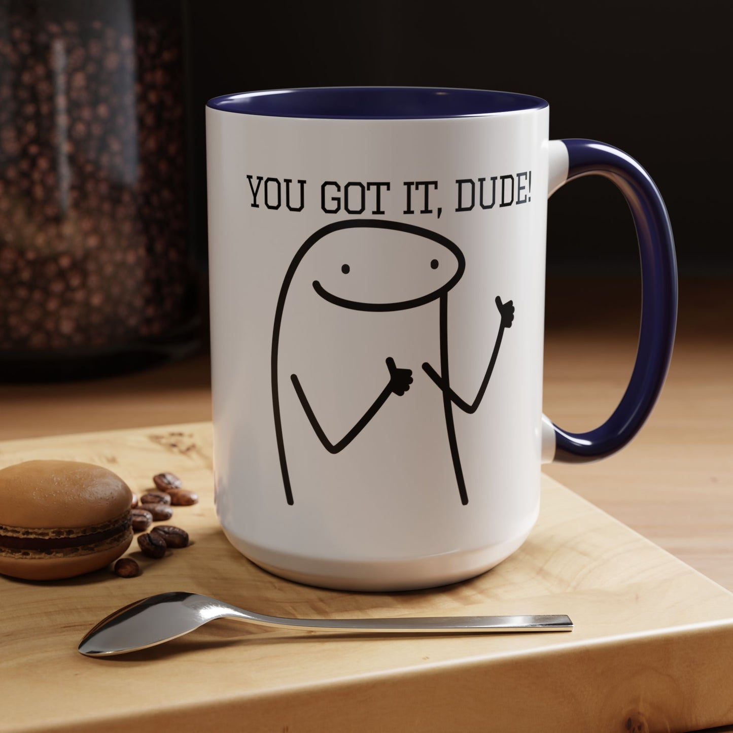 Funny Coffee Mug - "You Got It, Dude" | Humorous Morning Mug (11, 15oz)