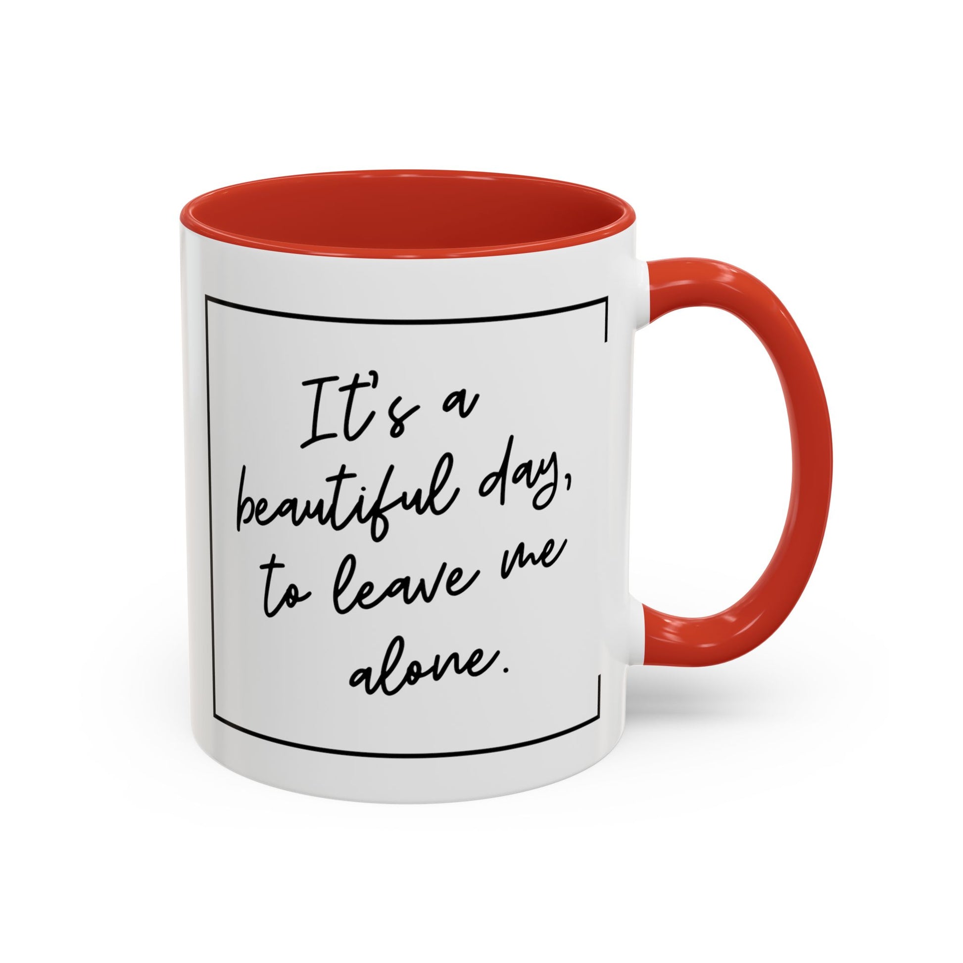 Funny Coffee Mug - It's a Beautiful Day to Leave Me Alone- Unique Gift