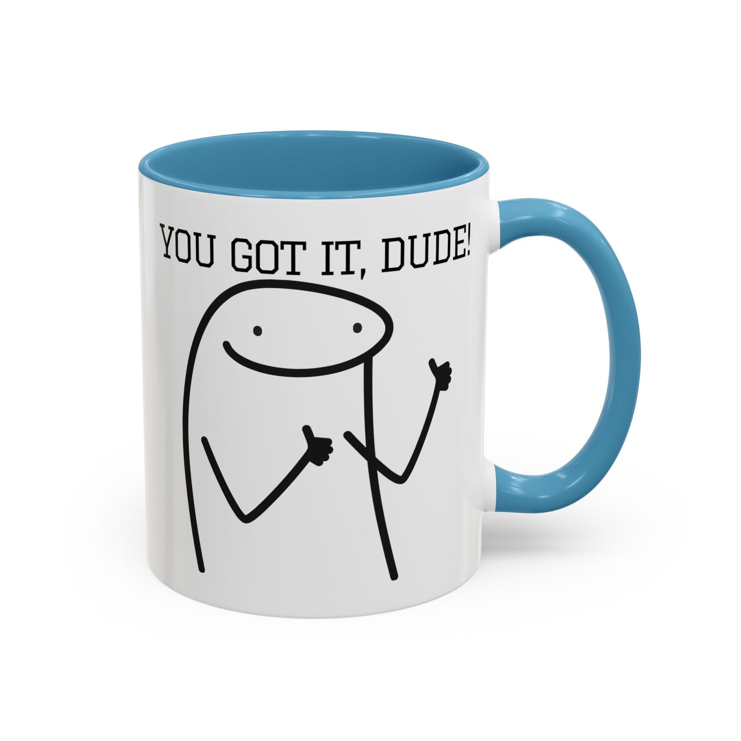 Funny Coffee Mug - "You Got It, Dude" | Humorous Morning Mug (11, 15oz)