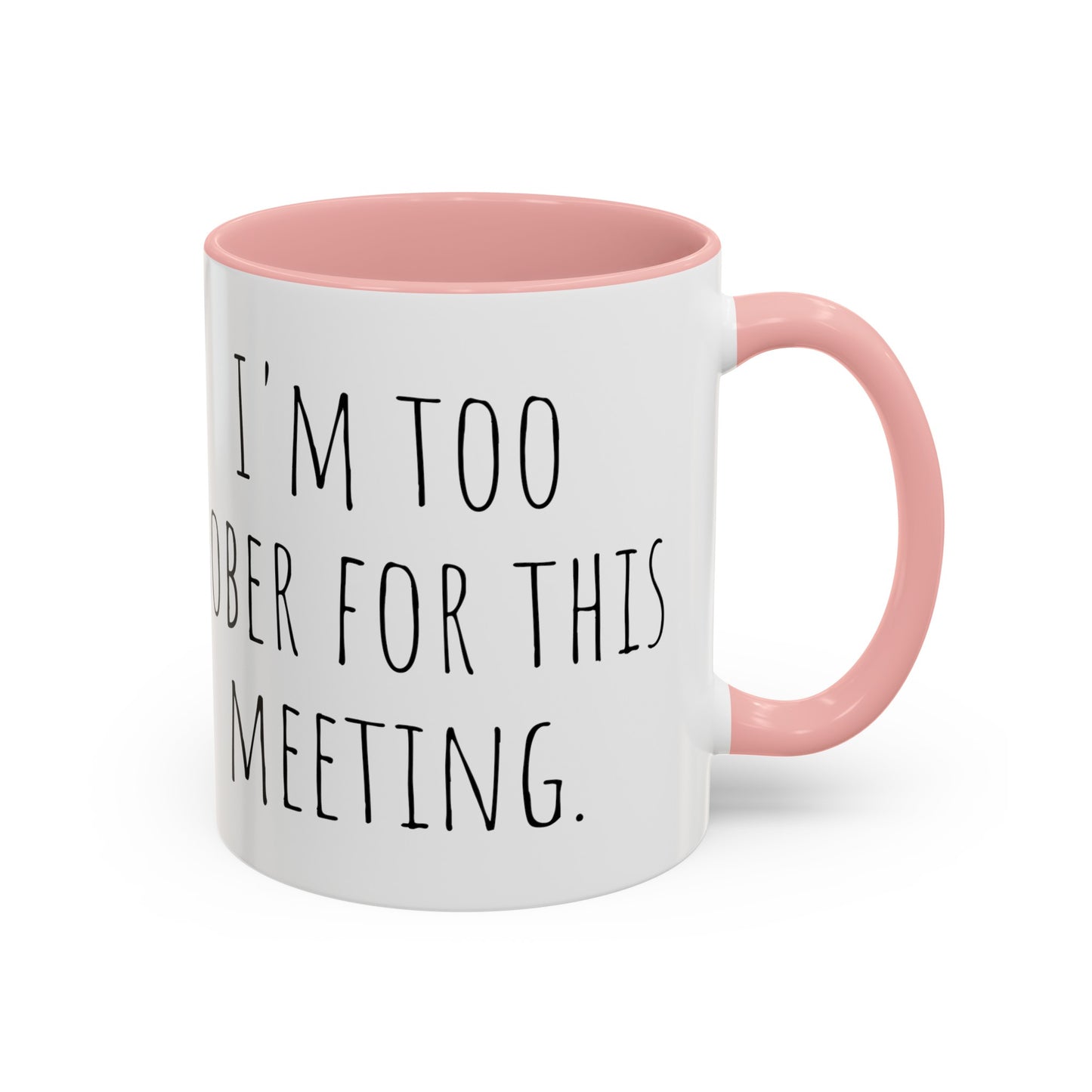Office Coffee Mug - 'I'm Too Sober for This Meeting' (11, 15oz)